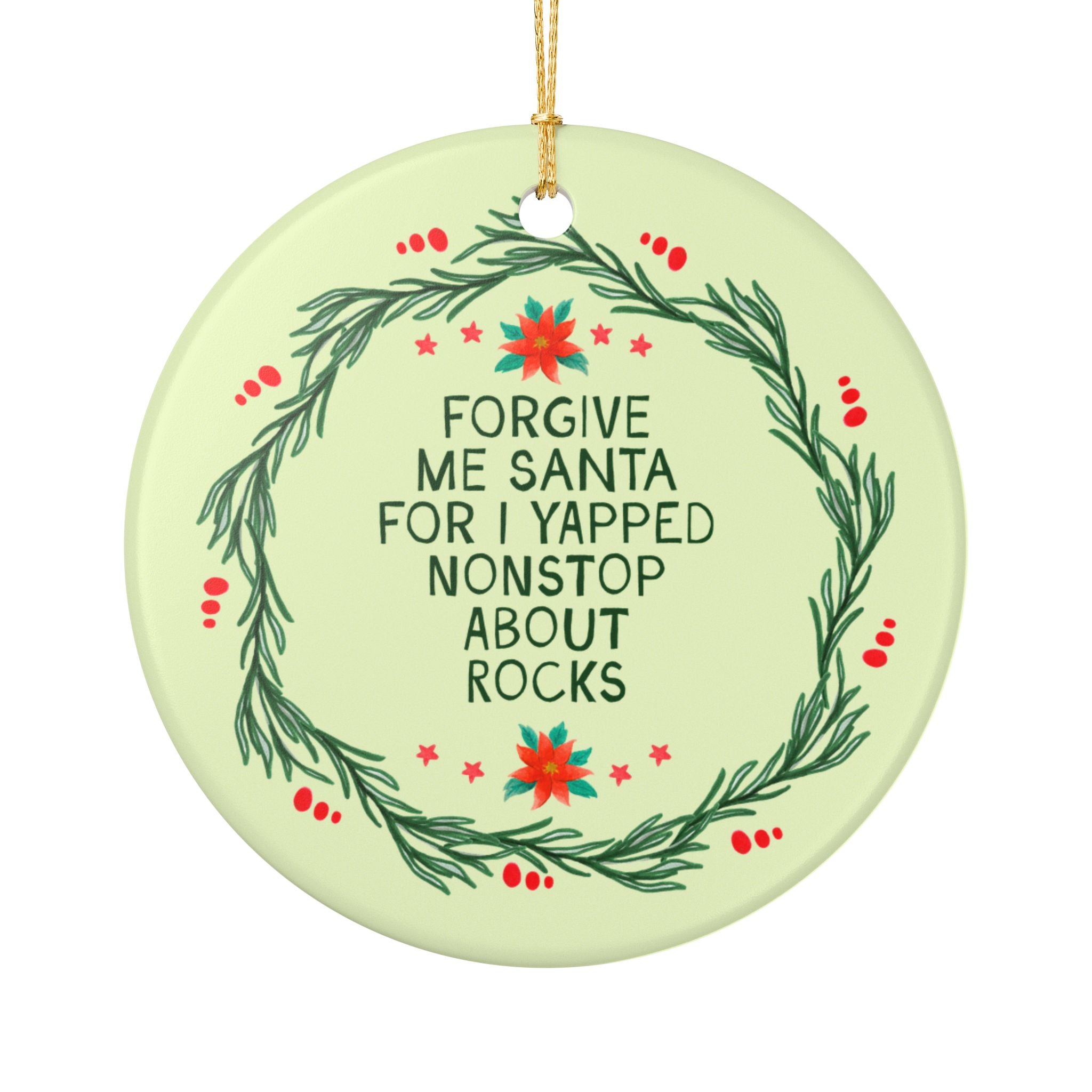 Cute Geologist Gift for Friend Who Loves Rock, Silly Science Lover or Rock Collector Christmas Ornament: Forgive Me Santa for I Yapped Nonstop About Rocks