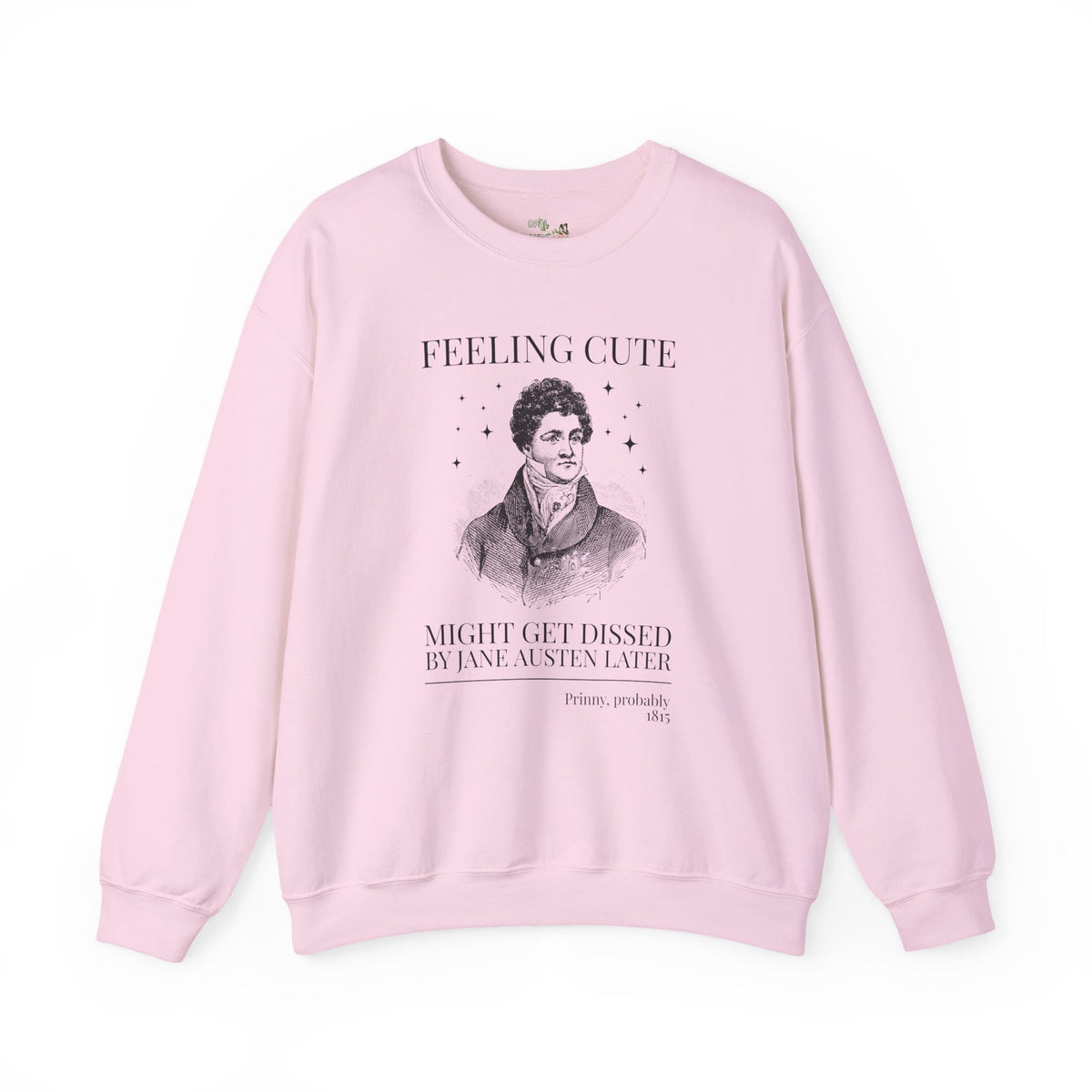 Prinny and Jane Austen Bookish History Sweatshirt: Feeling Cute, Might Get Dissed by Jane Austen Later, King George IV English History Crewneck