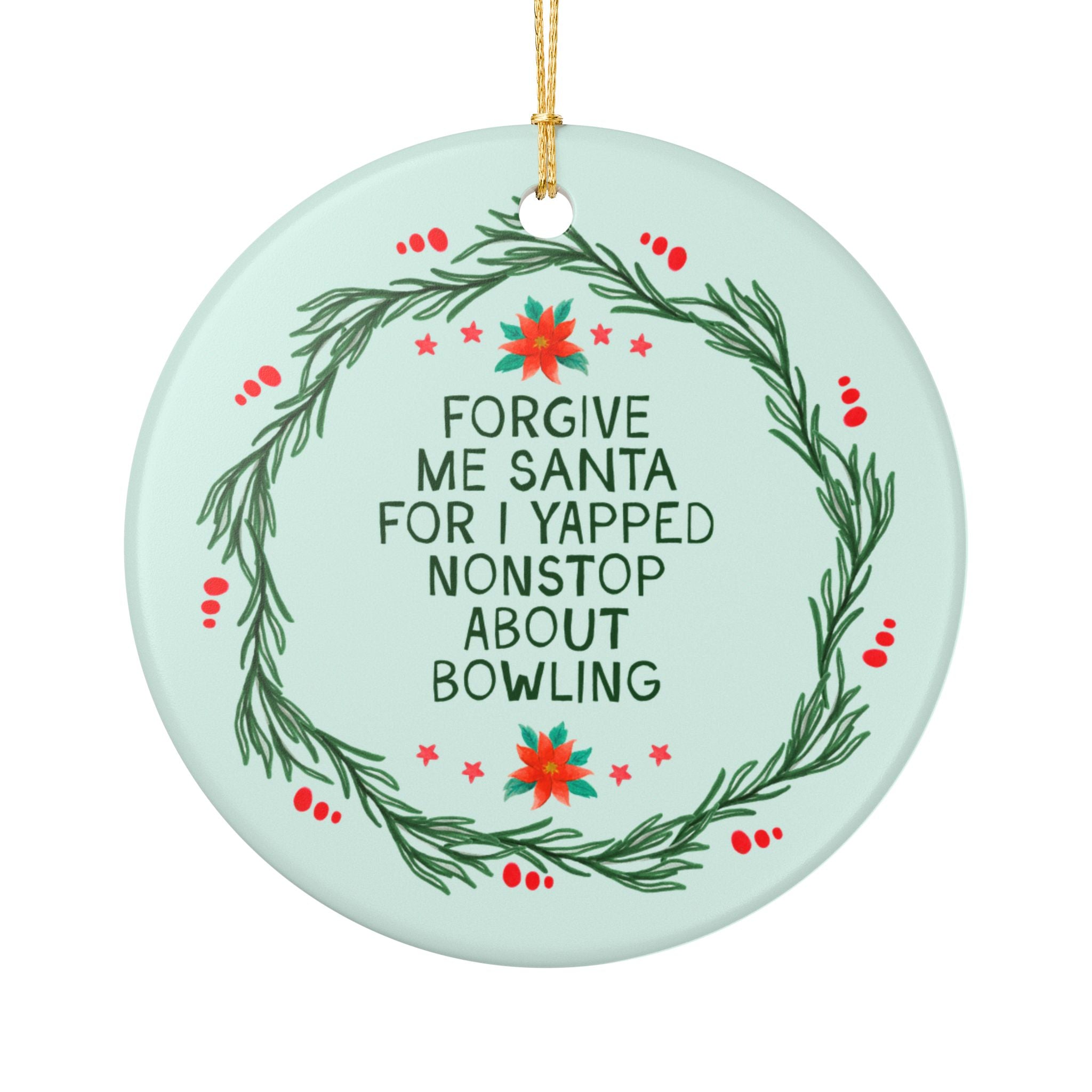 Forgive Me Santa For I Yapped Nonstop About Bowling Holiday Ornament | Funny Bowling Team or Bowl Lover Gift, Bowling League Ornament