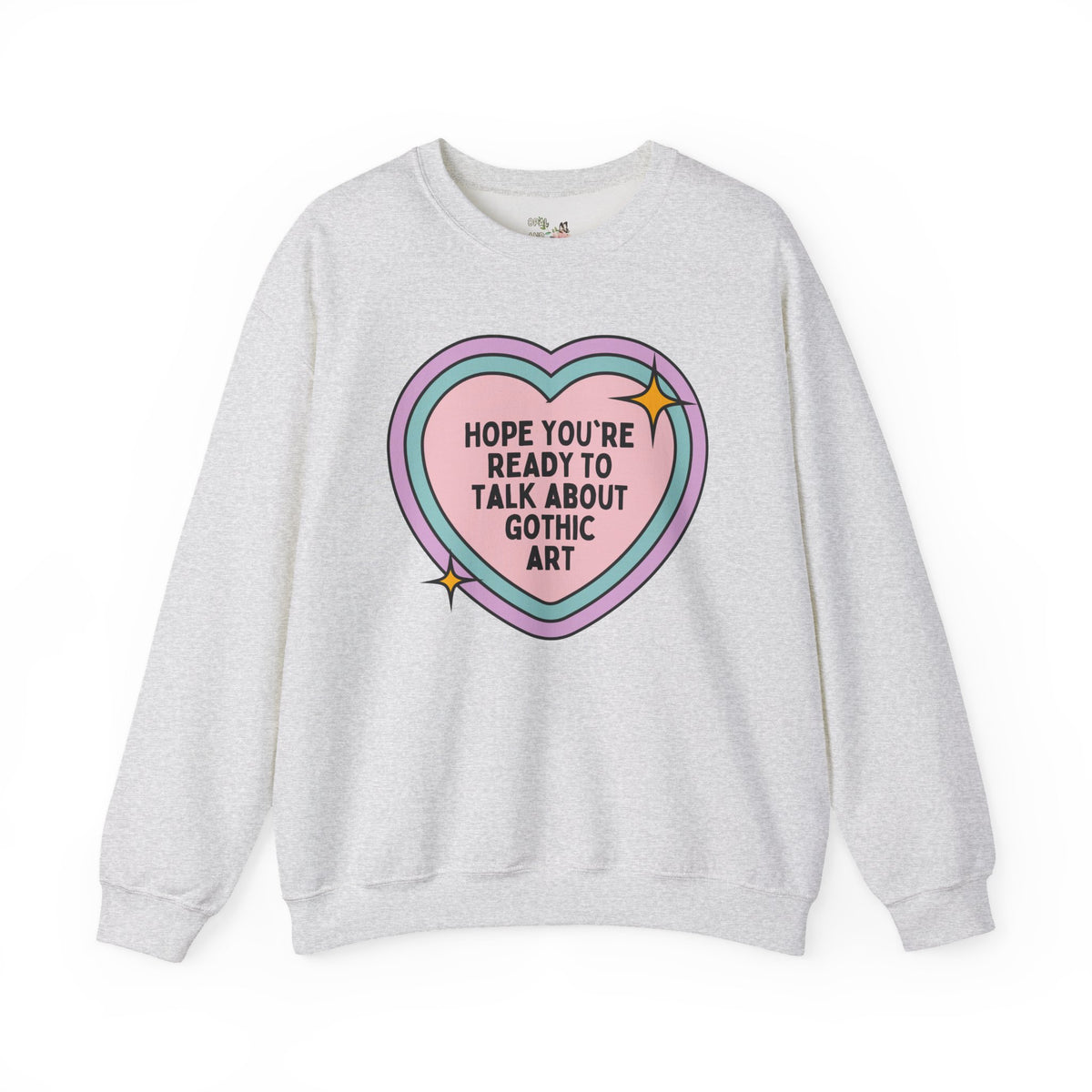 Hope You're Ready to Talk About Gothic Art Sweatshirt: Funny 12th 13th and 14th Century Art Historian Gift for Friend Who Loves Gothic Art and Architecture Crewneck