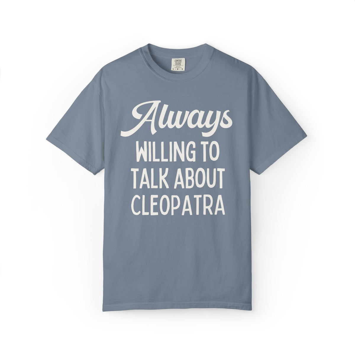 Always Willing to Talk About Anne of Cleopatra Ancient Egyptian and Roman History Tee Shirt, Famous Queens World History Buff T-Shirt