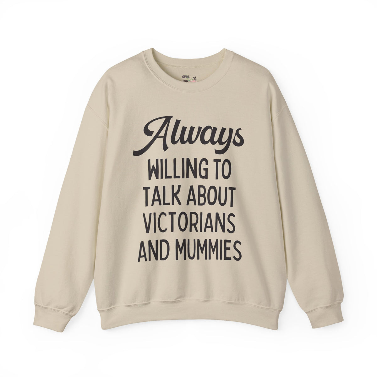 Aways Willing to Talk About Victorians and Mummies Spooky History Buff Gift, Morbid Historian Sweatshirt for Egyptologist or World History Buff