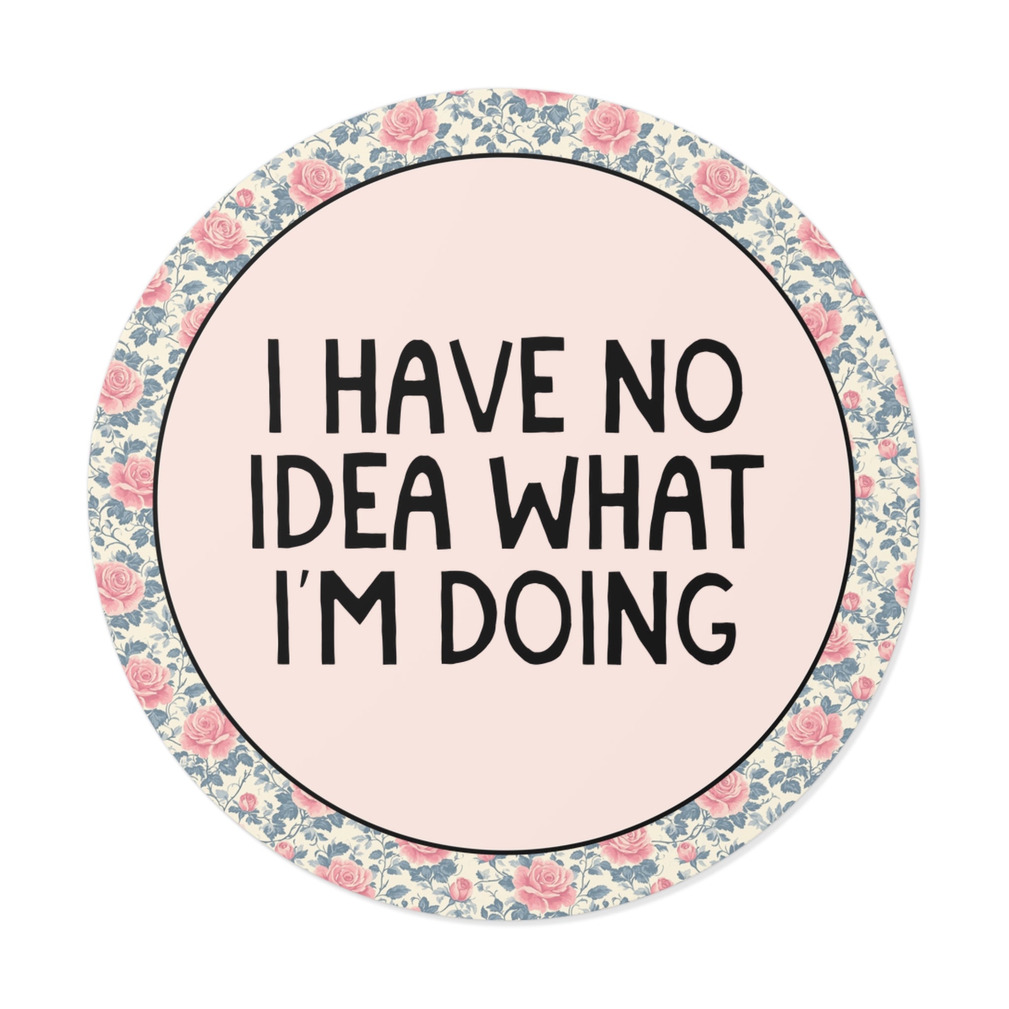 Silly Unhinged Sticker for New Business Owner or College Student: I Have No Idea What I'm Doing | Funny Adulting Sticker with Flowers