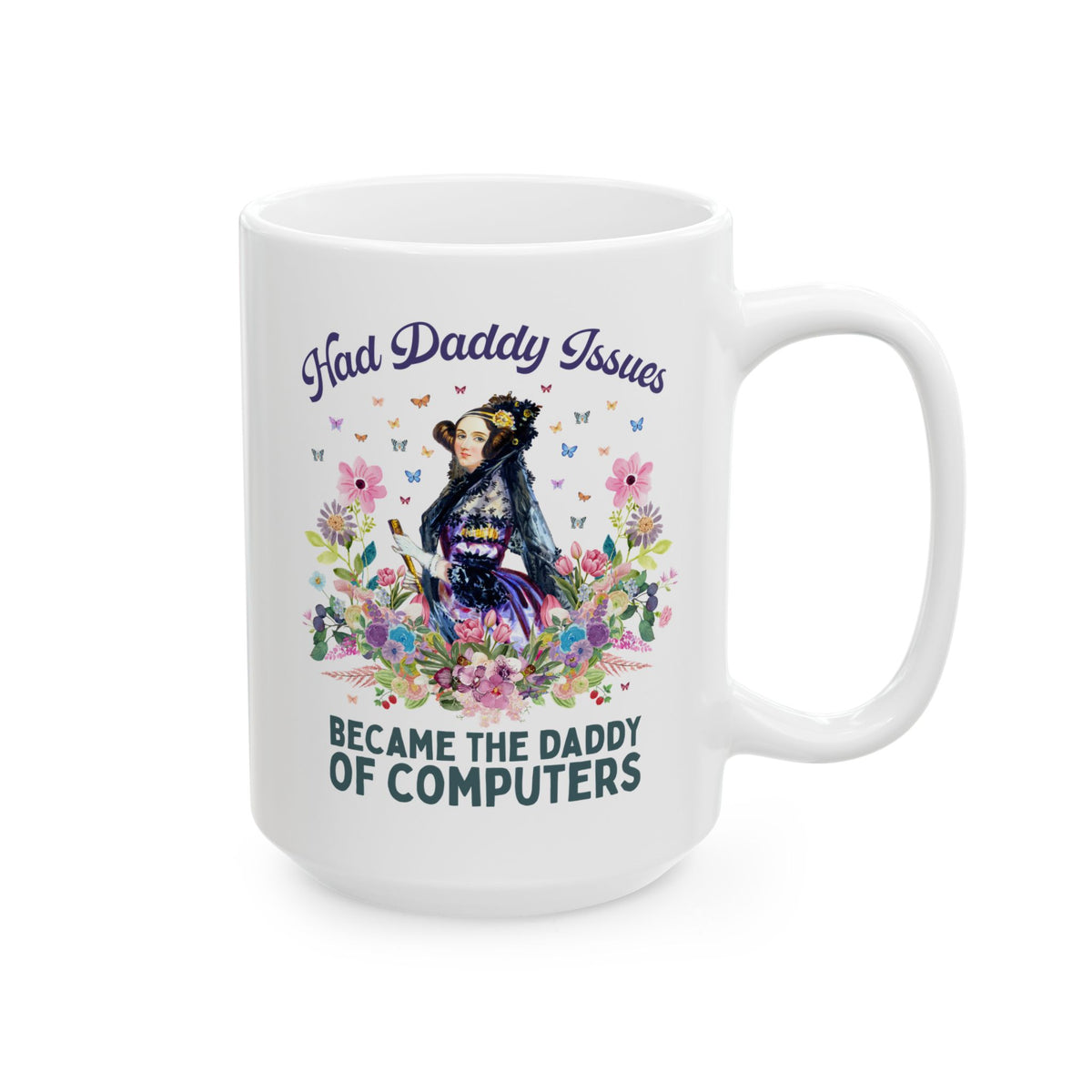 Funny Floral Ada Lovelace Coffee Mug, Famous Women in STEM: Had Daddy Issues, Became the Daddy of Computers