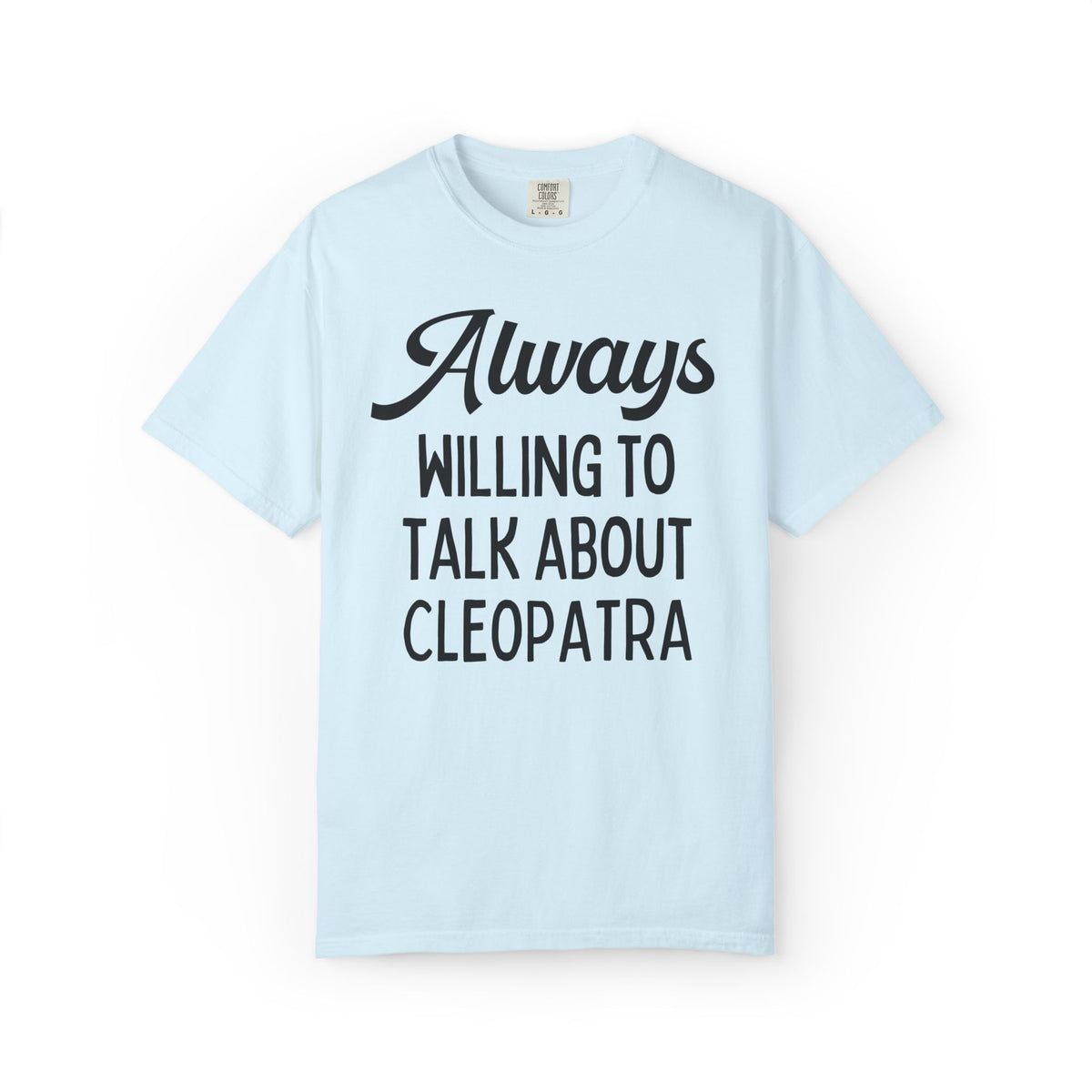 Always Willing to Talk About Anne of Cleopatra Ancient Egyptian and Roman History Tee Shirt, Famous Queens World History Buff T-Shirt