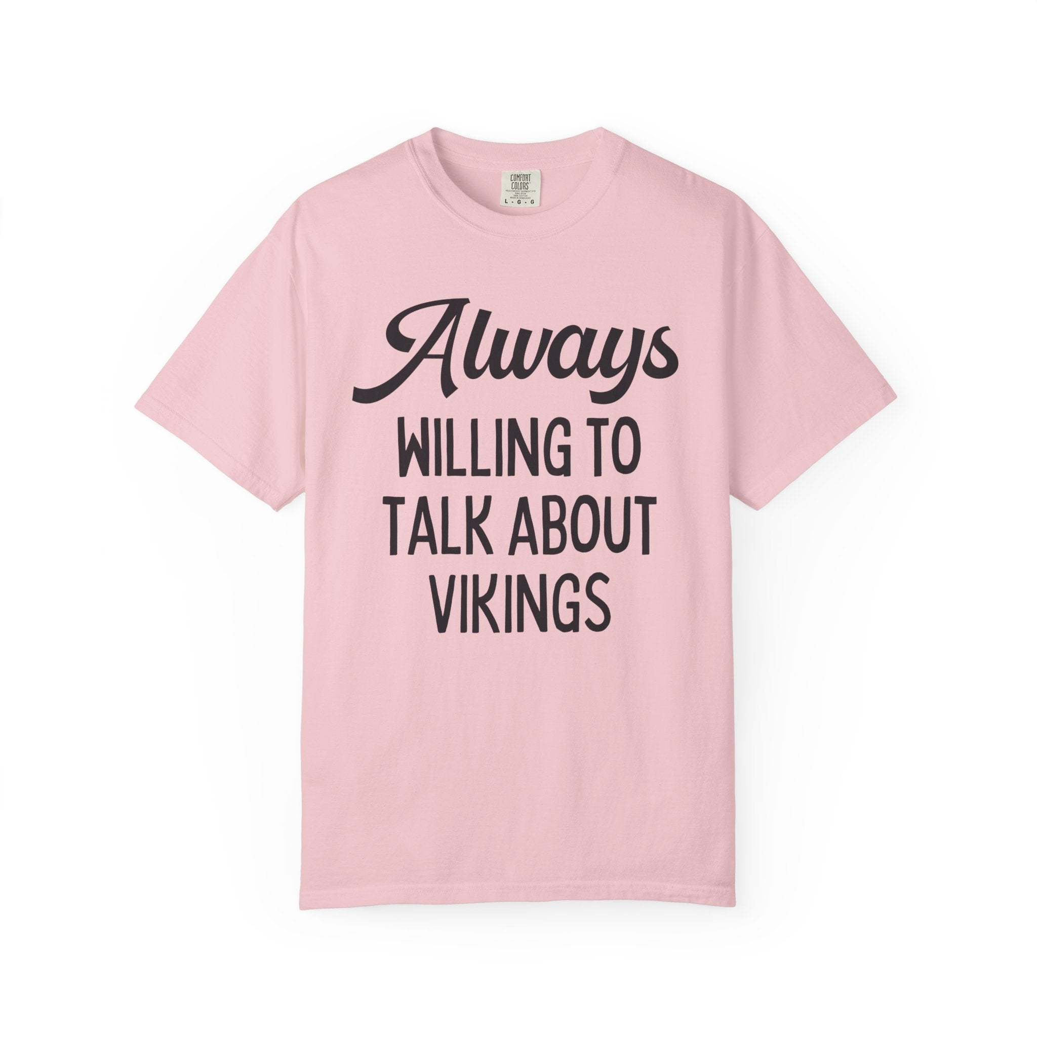 Scandinavian Viking Age European History Tee Shirt for Historian, Medieval Middle Ages Maritime History: Always Willing Talk About Vikings