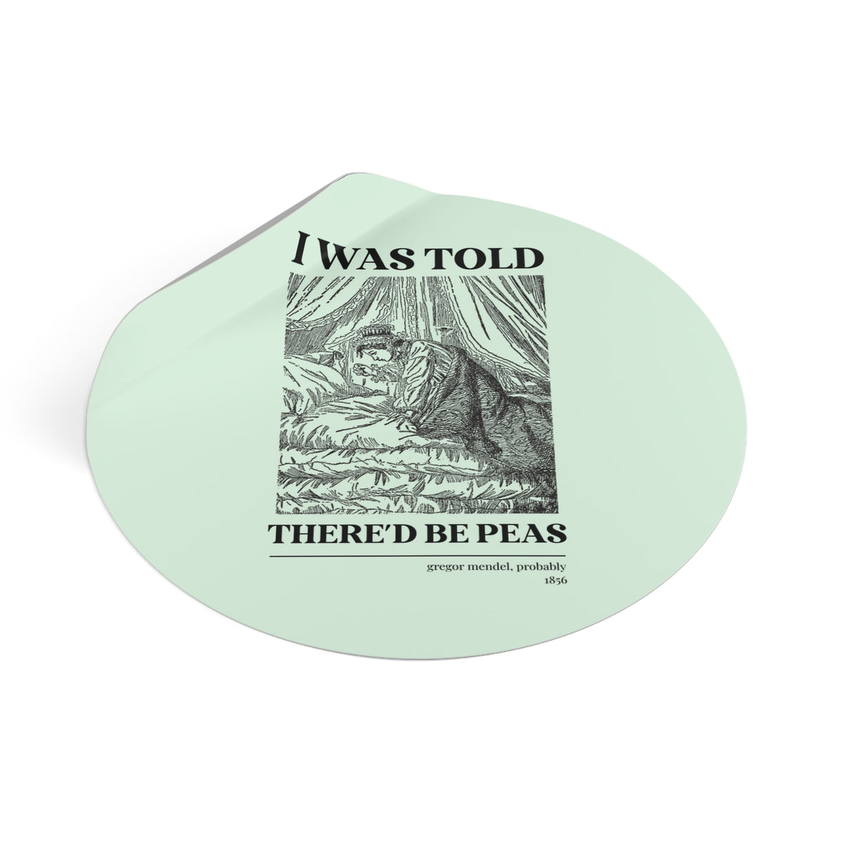 Gregor Mendel Biology History Sticker with Princess and the Pea Illustration: I Was Told There'd Be Peas, Funny Bookish Science Teacher Gift