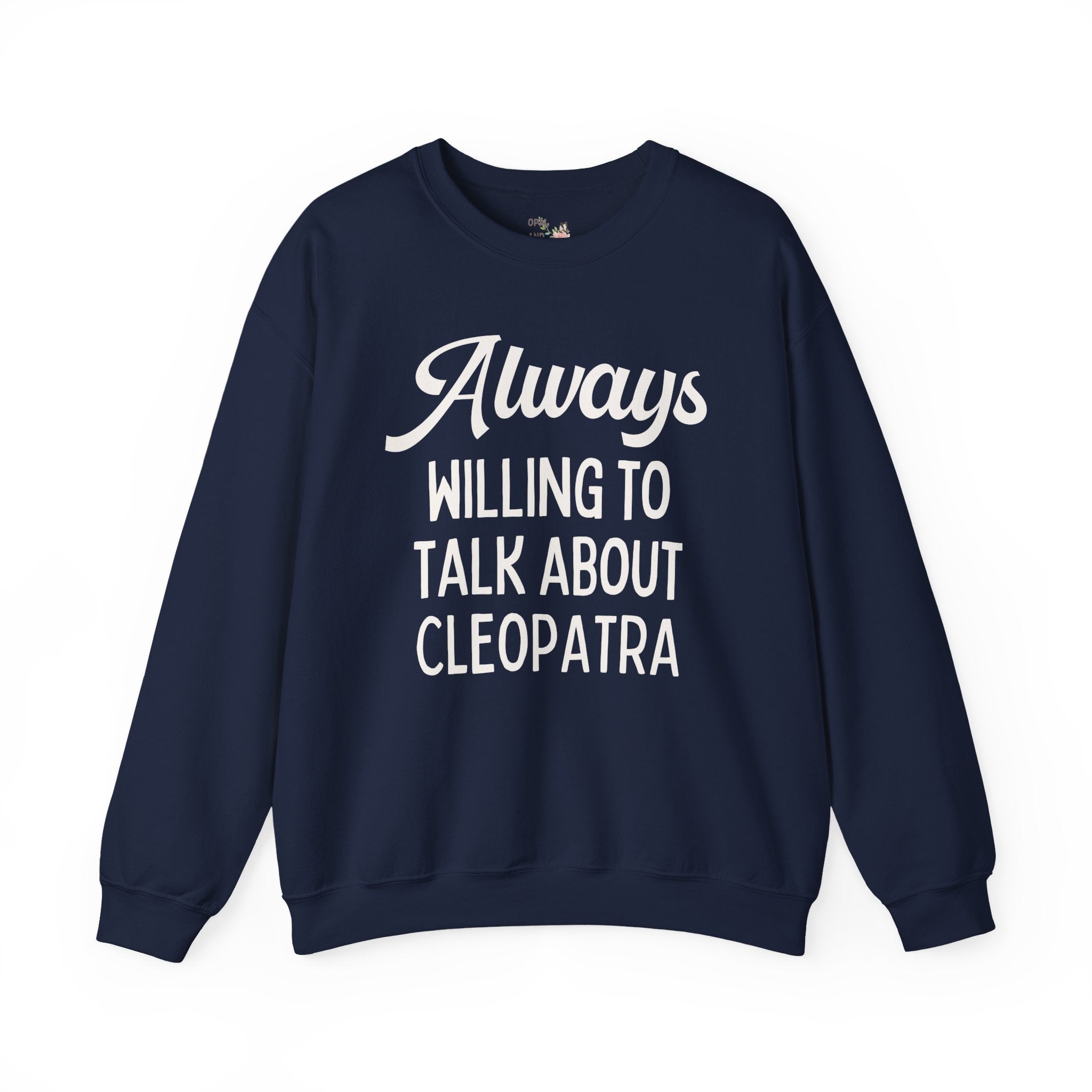 Always Willing to Talk About Anne of Cleopatra Ancient Egyptian and Roman History Sweatshirt, Famous Queens World History Buff Crewneck