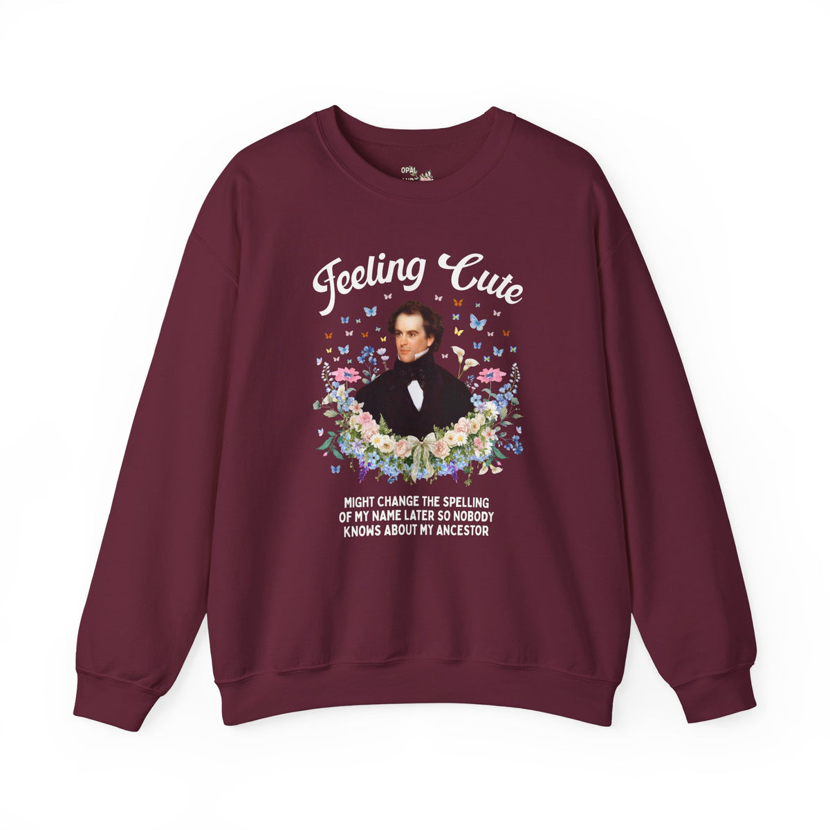 Funny Nathaniel Hawthorne Sweatshirt: Feeling Cute Might Change the Spelling of My Name Later, Salem Massachusetts History Buff Gift