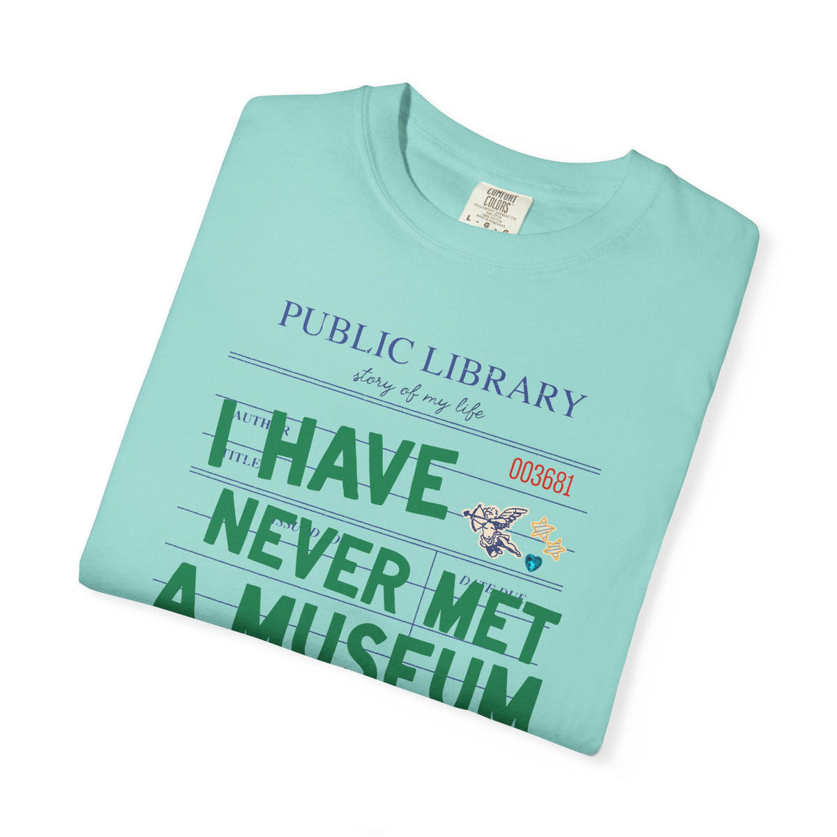 I Have Never Met a Museum I Didn't Like Tee Shirt: Funny Museum Lover T-Shirt for Art Lover or History Buff, Silly History Lover Gift with Bookish Aesthetic