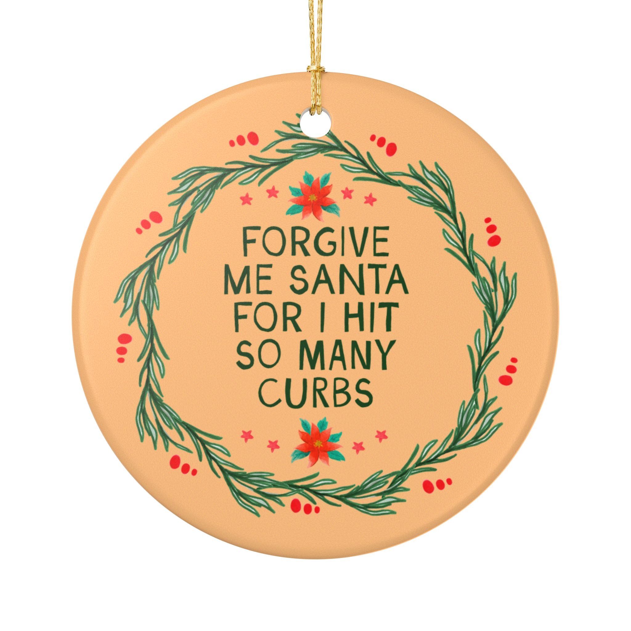 Forgive Me Santa For I Hit So Many Curbs Holiday Ornament, Funny Nervous Driver or New Drier Gift for Mom or Dad or Teen Who Hits Curbs