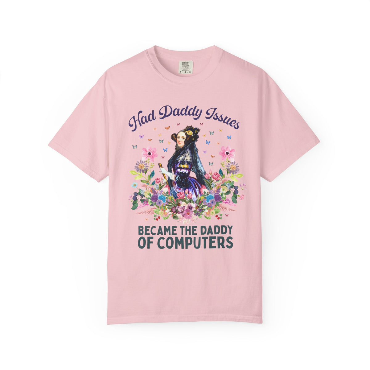 Funny Floral Ada Lovelace Tee Shirt, Famous Women in STEM: Had Daddy Issues, Became the Daddy of Computers