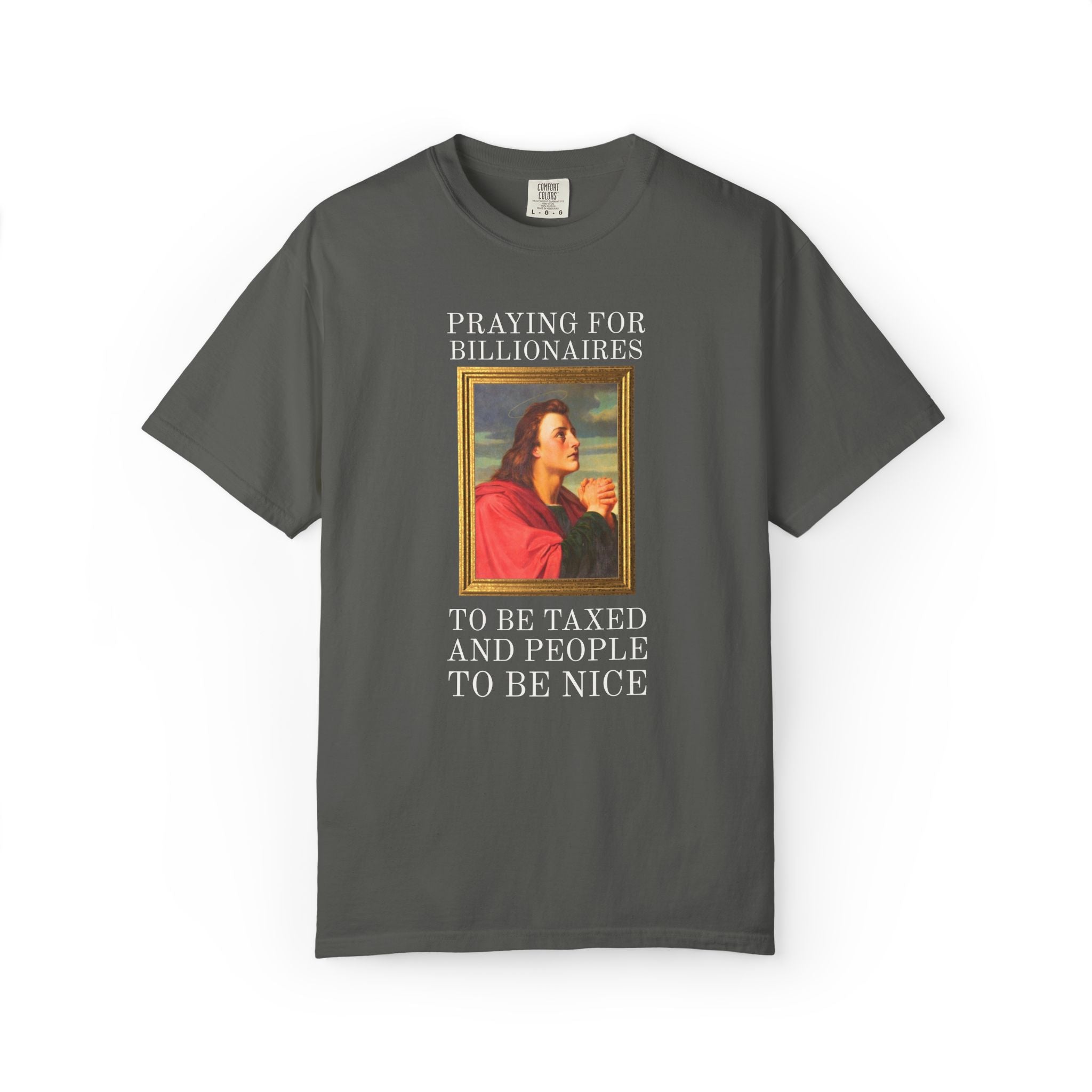 Political Left Sarcastic Christian Art History Tee Shirt: Praying for Billionaires to Be Taxed and People To Be Nice, Funny Equal Rights Tee
