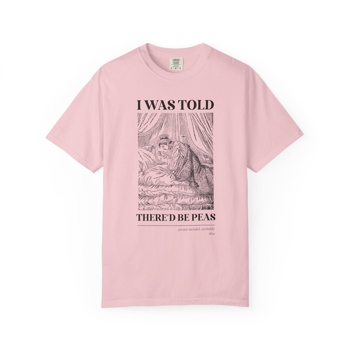 Gregor Mendel Biology History Tee Shirt with Princess and the Pea Illustration: I Was Told There'd Be Peas, Funny Bookish Science Teacher Tee