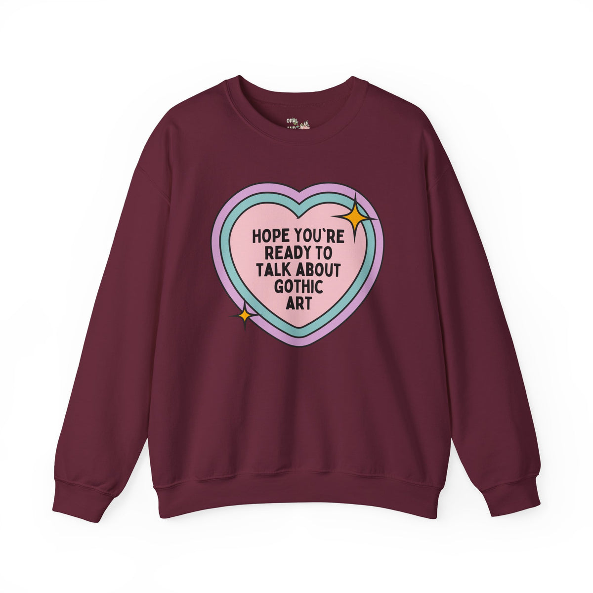 Hope You're Ready to Talk About Gothic Art Sweatshirt: Funny 12th 13th and 14th Century Art Historian Gift for Friend Who Loves Gothic Art and Architecture Crewneck
