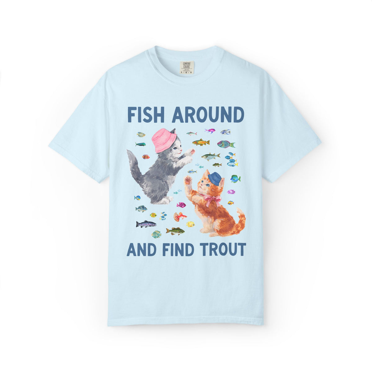 Fish Around and Find Trout Cat Lover Tee