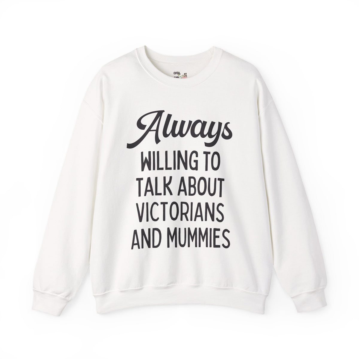 Aways Willing to Talk About Victorians and Mummies Spooky History Buff Gift, Morbid Historian Sweatshirt for Egyptologist or World History Buff
