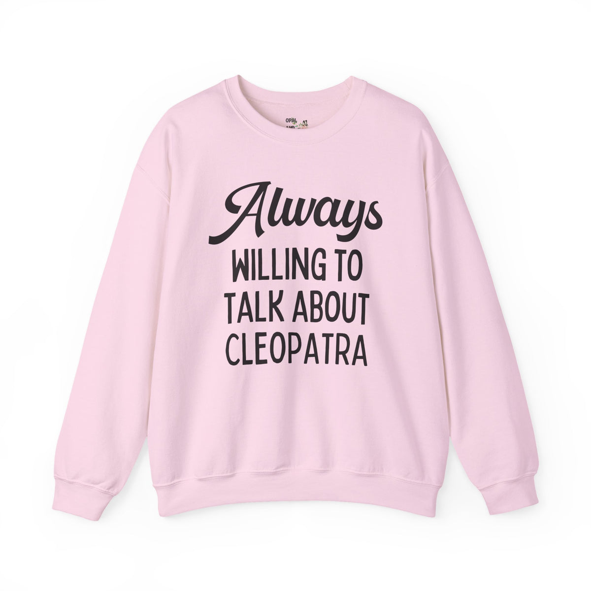 Always Willing to Talk About Anne of Cleopatra Ancient Egyptian and Roman History Sweatshirt, Famous Queens World History Buff Crewneck