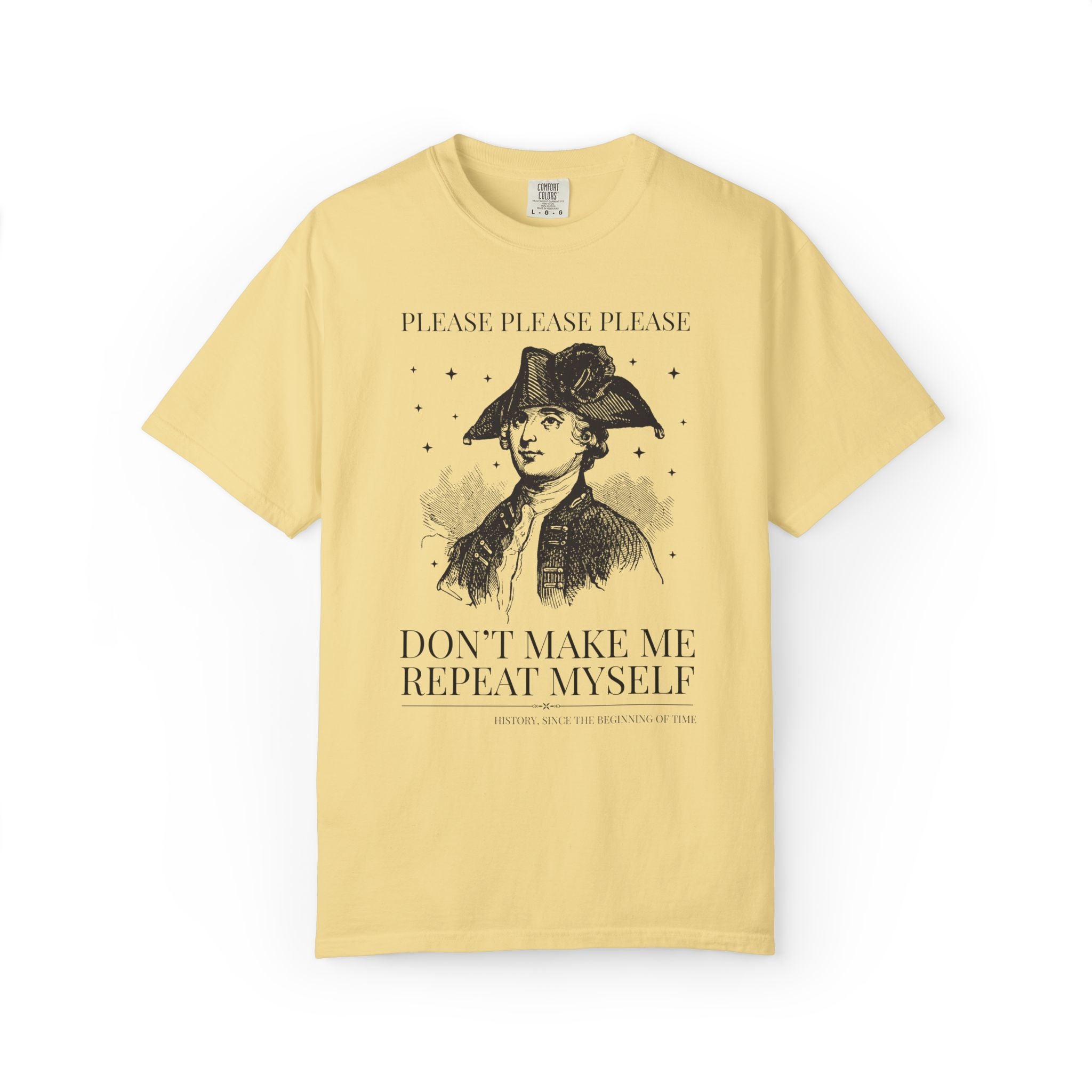 Please Don't Make Me Repeat Myself History Teacher or History Lover Tee Shirt: Silly Historian Gift for Dad or Mom Who Loves History