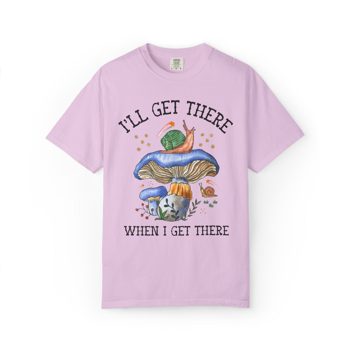 I'll Get There When I Get There: Funny Hiking Lover Gift for Friend or Sister Who Loves Snails and Hikes, Cute Goblincore Mushroom Tee