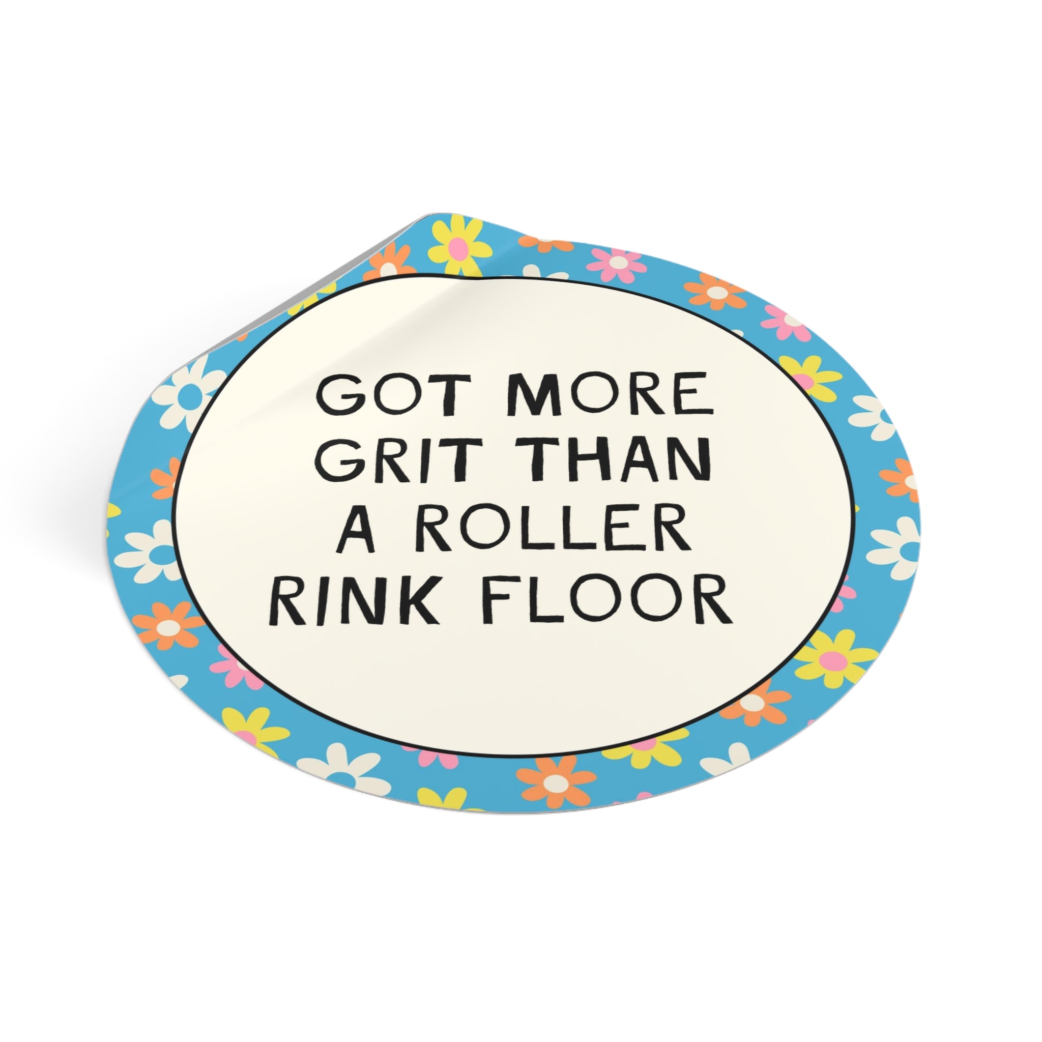 Got More Grit Than a Roller Rink Floor Sticker