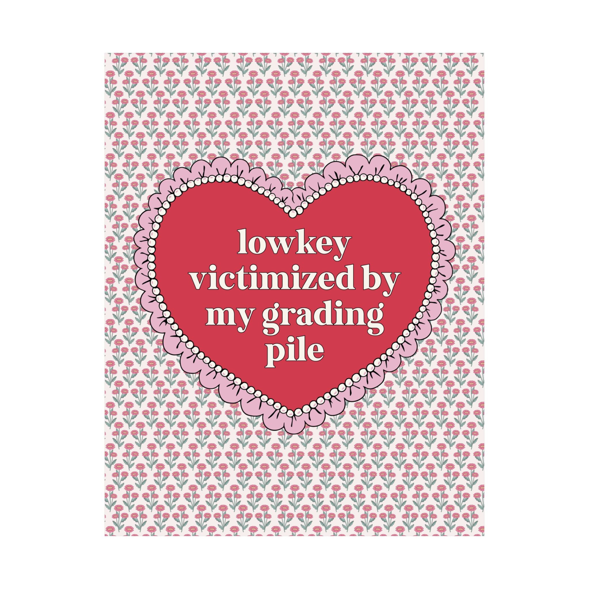 Lowkey Victimized by My Grading Pile Poster Print: Funny Saying Teacher Appreciation Gift, High School Teacher, Junior High Student Teacher