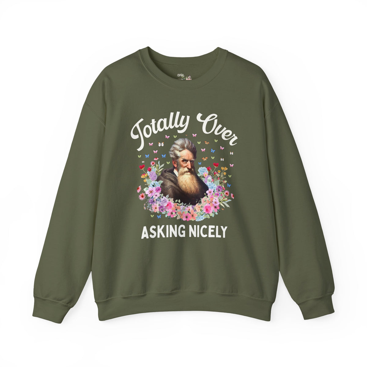 John Brown Abolitionist American History Sweatshirt: Totally Over Asking Nicely, 19th Century Civil Rights History Crewneck