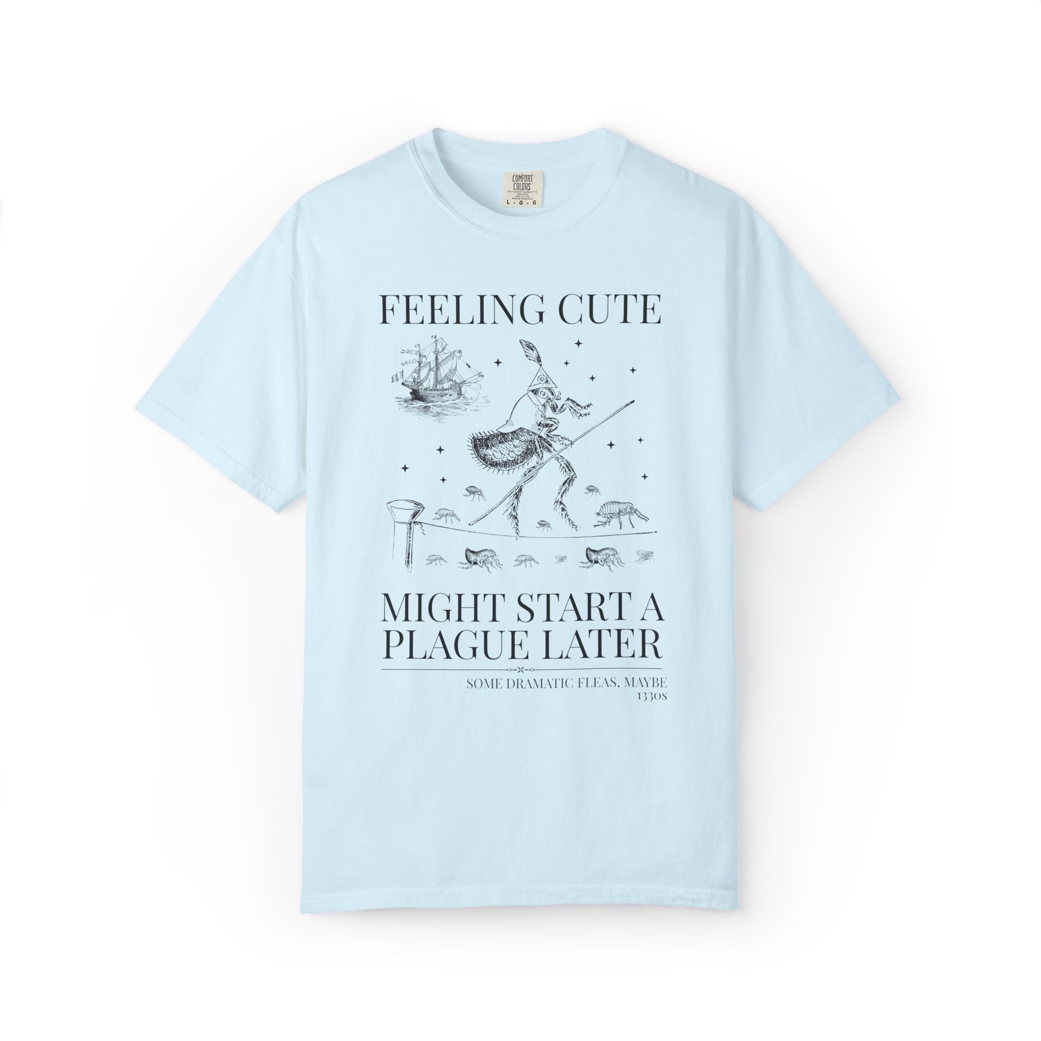 The Black Death Bubonic Plague History Buff T-Shirt: 14th Century History, European Medieval Middle Ages, Feeling Cute Might Start a Plague