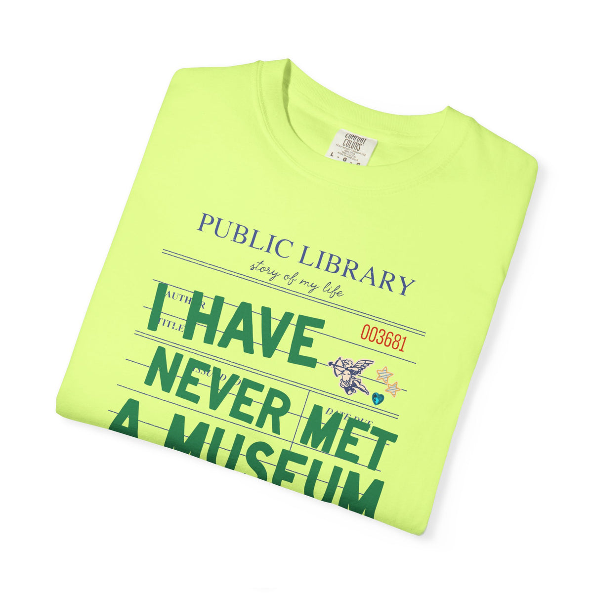 I Have Never Met a Museum I Didn't Like Tee Shirt: Funny Museum Lover T-Shirt for Art Lover or History Buff, Silly History Lover Gift with Bookish Aesthetic