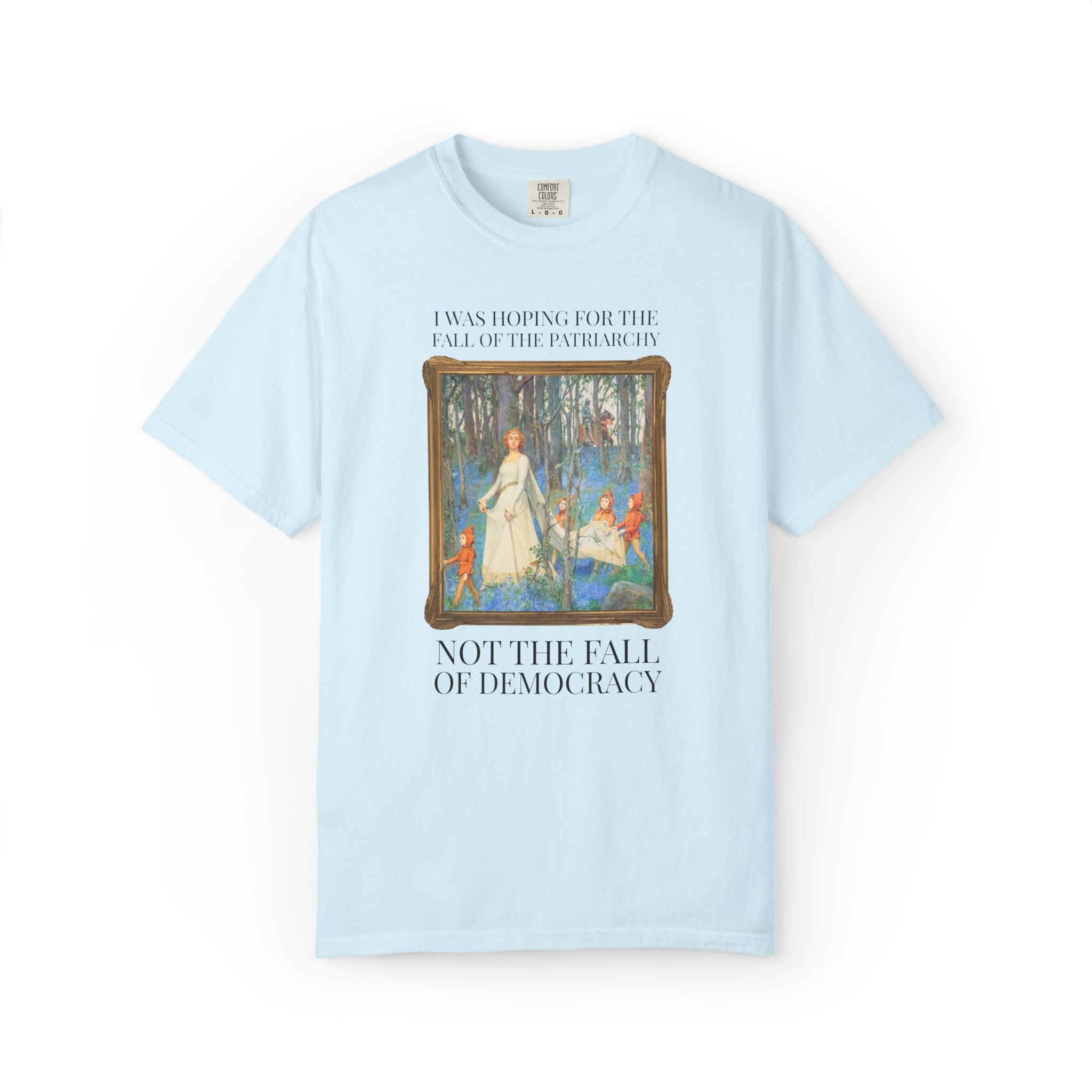 Leftist Feminist Tee Shirt with Famous Mythological Painting: I Was Hoping for the Fall of the Patriarchy, Not the Fall of Democracy T-Shirt