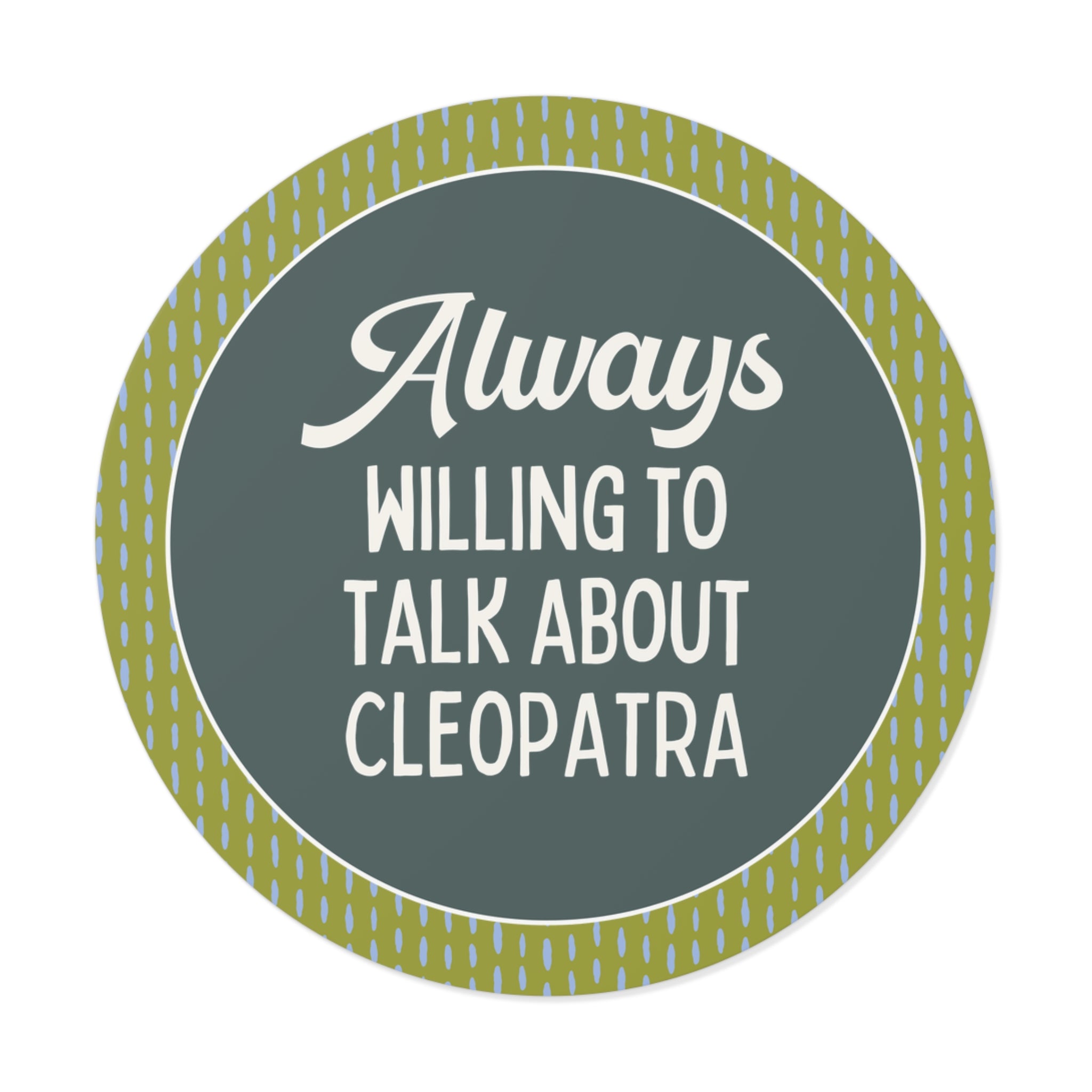 Always Willing to Talk About Anne of Cleopatra Ancient Egyptian and Roman History Sticker, Famous Queens World History Buff Gift