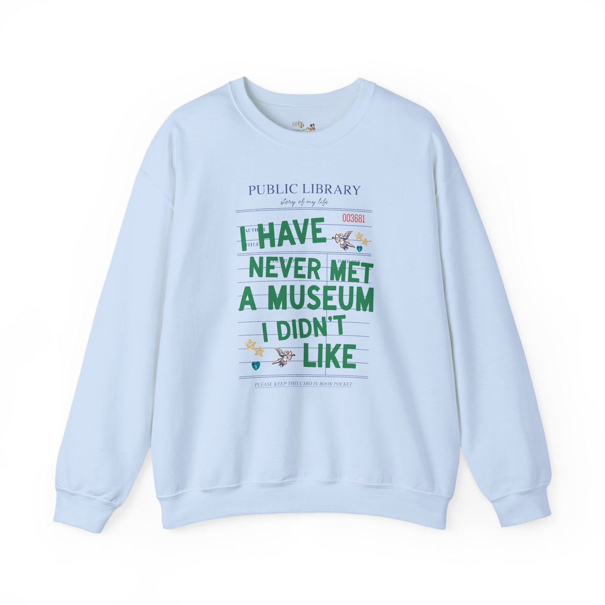 I Have Never Met a Museum I Didn't Like Crewneck: Funny Museum Lover Sweatshirt for Art Lover or History Buff, Silly History Lover Gift with Bookish Aesthetic