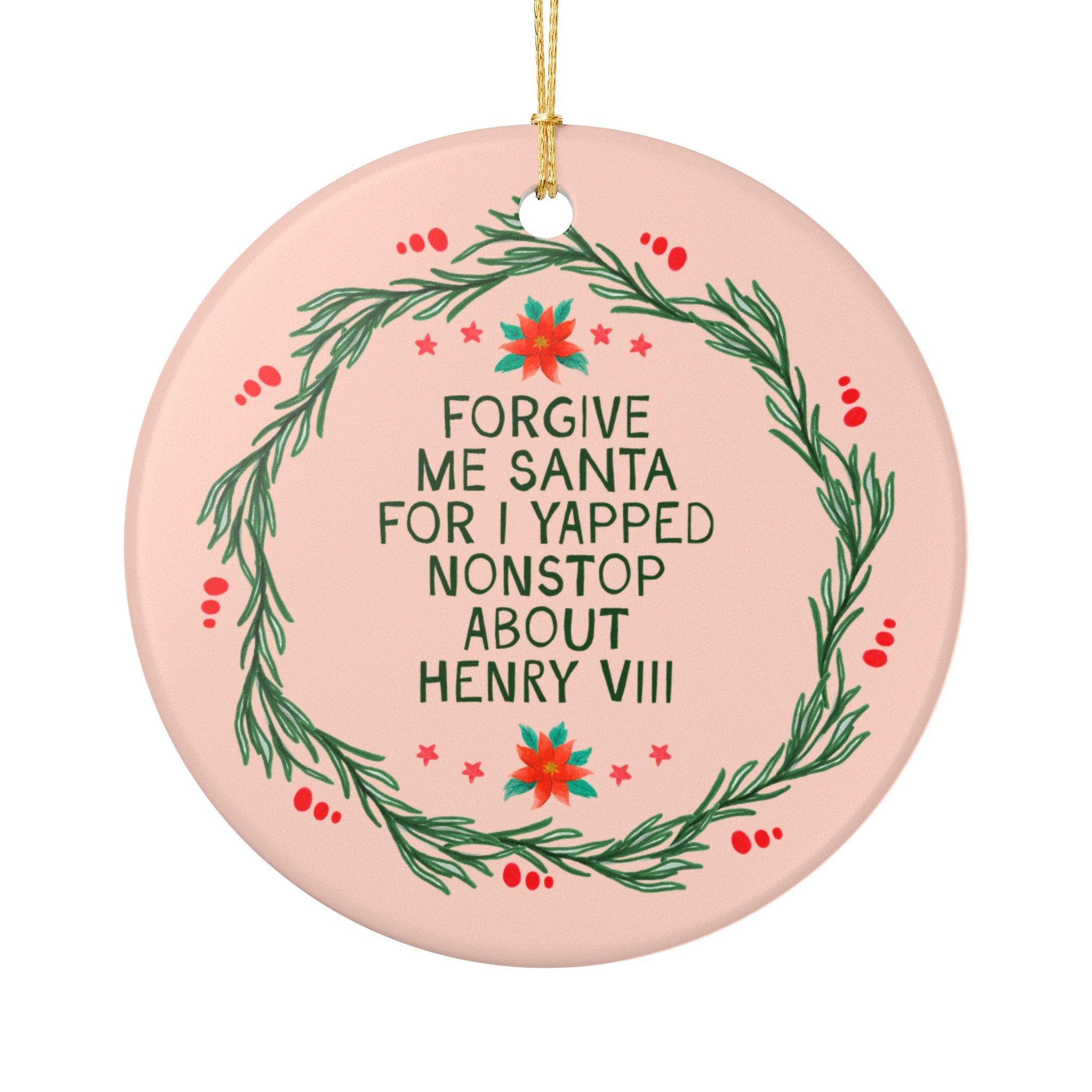 Henry VIII Tudor Historian or 16th Century History Buff Gift: Forgive Me Santa for I Yapped Nonstop About Henry VIII, English Royal History Ornament