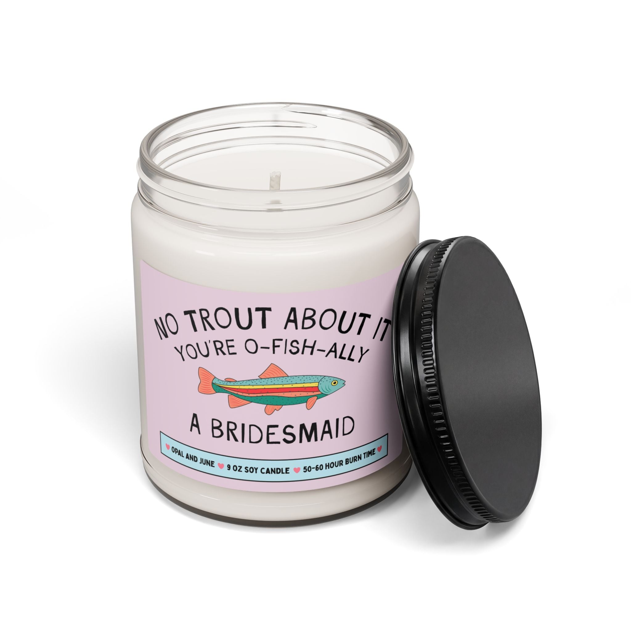 Funny Bridesmaid Proposal Gift for Friend Who Loves Fishing or Nature: No Trout About It You're a Bridesmaid, 9 Oz Soy Candle from Bride