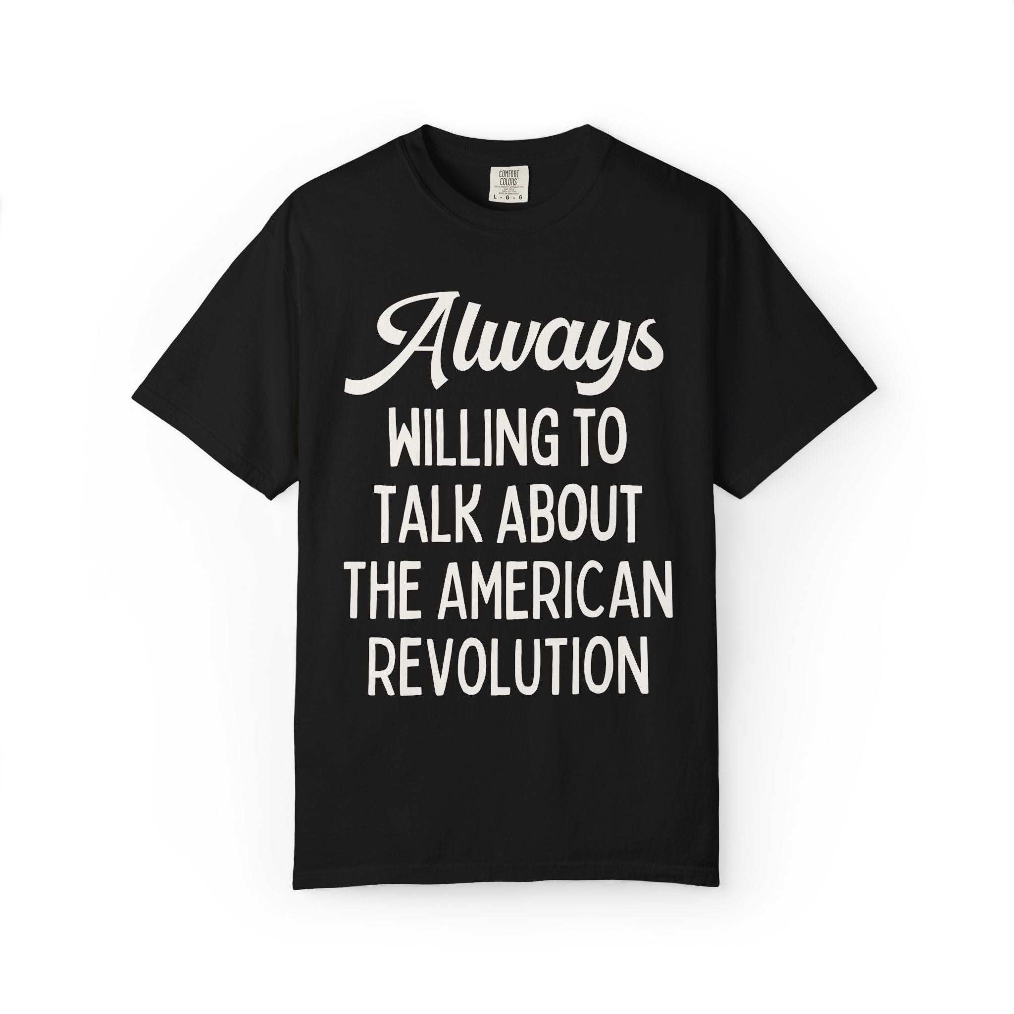American Revolution Early US History Lover or Historian Gift: Always Willing to Talk About the American Revolution, 1700s War, 18th Century