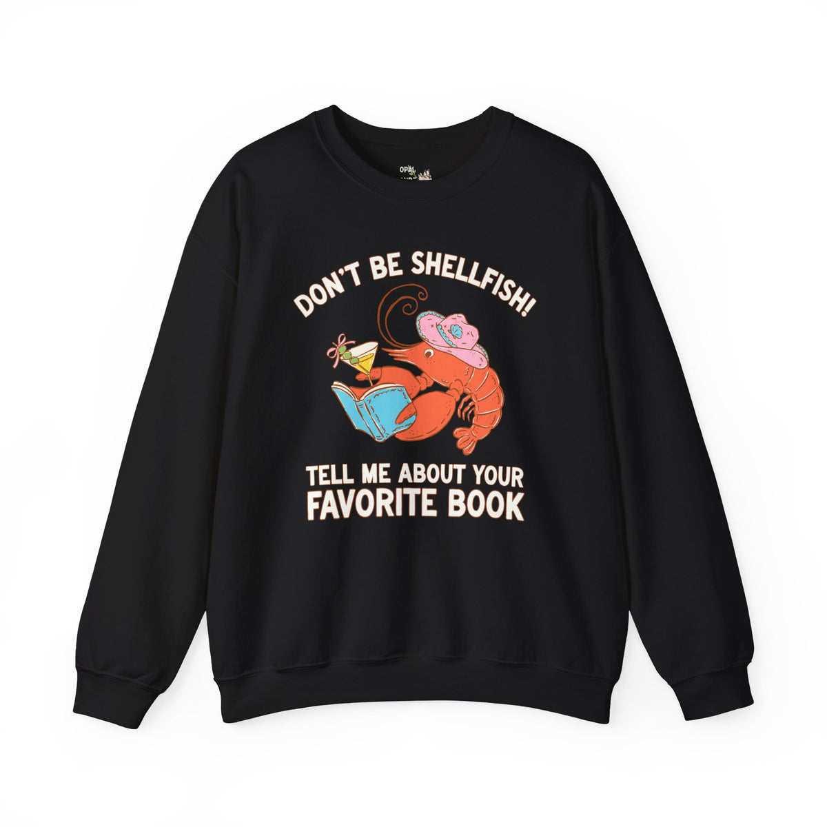 Don't Be Shellfish! Tell Me About Your Favorite Book: Funny Bookish Lobster Sweatshirt for Friend Who Loves Reading, Silly Librarian Crewneck