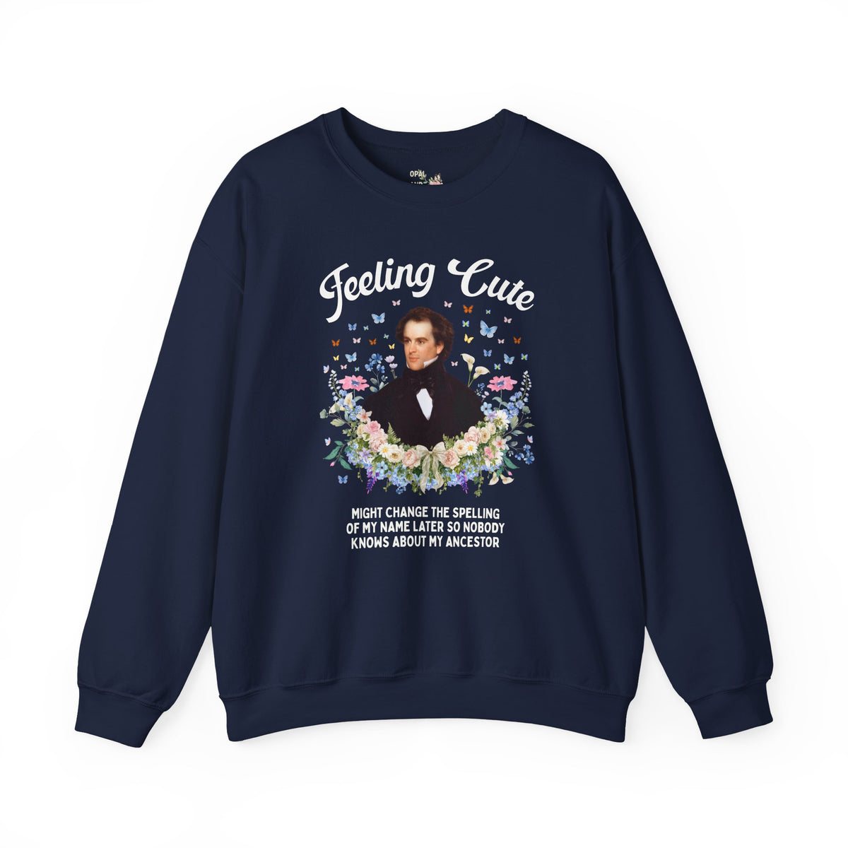 Funny Nathaniel Hawthorne Sweatshirt: Feeling Cute Might Change the Spelling of My Name Later, Salem Massachusetts History Buff Gift