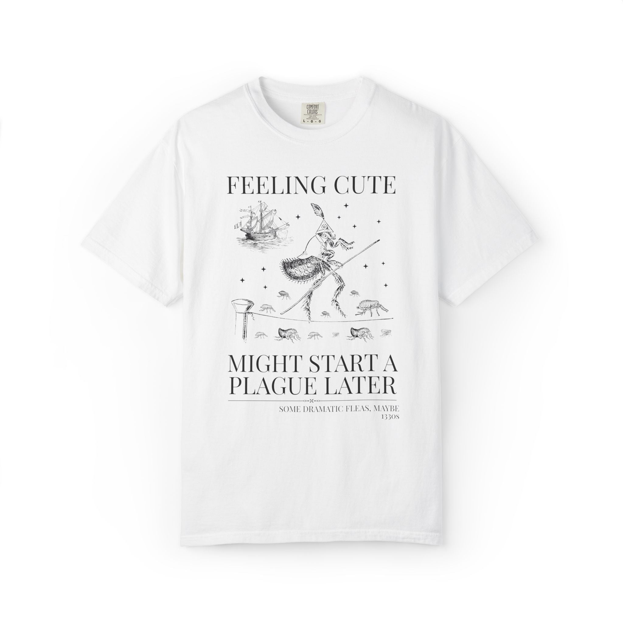 The Black Death Bubonic Plague History Buff T-Shirt: 14th Century History, European Medieval Middle Ages, Feeling Cute Might Start a Plague