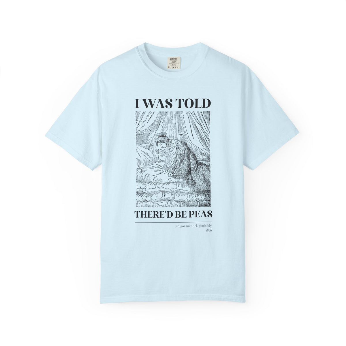 Gregor Mendel Biology History Tee Shirt with Princess and the Pea Illustration: I Was Told There'd Be Peas, Funny Bookish Science Teacher Tee