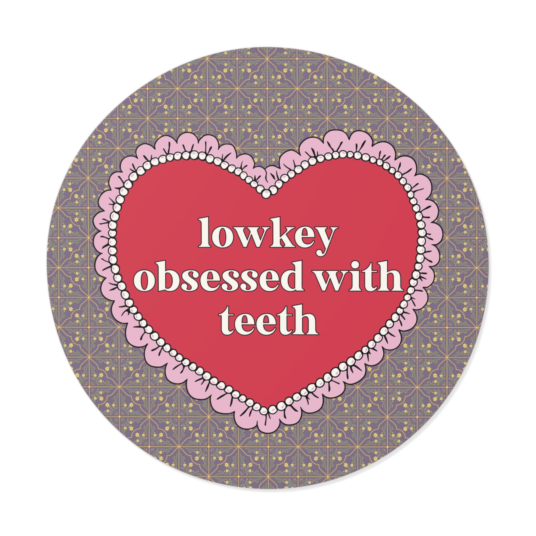 Lowkey Obsessed with Teeth