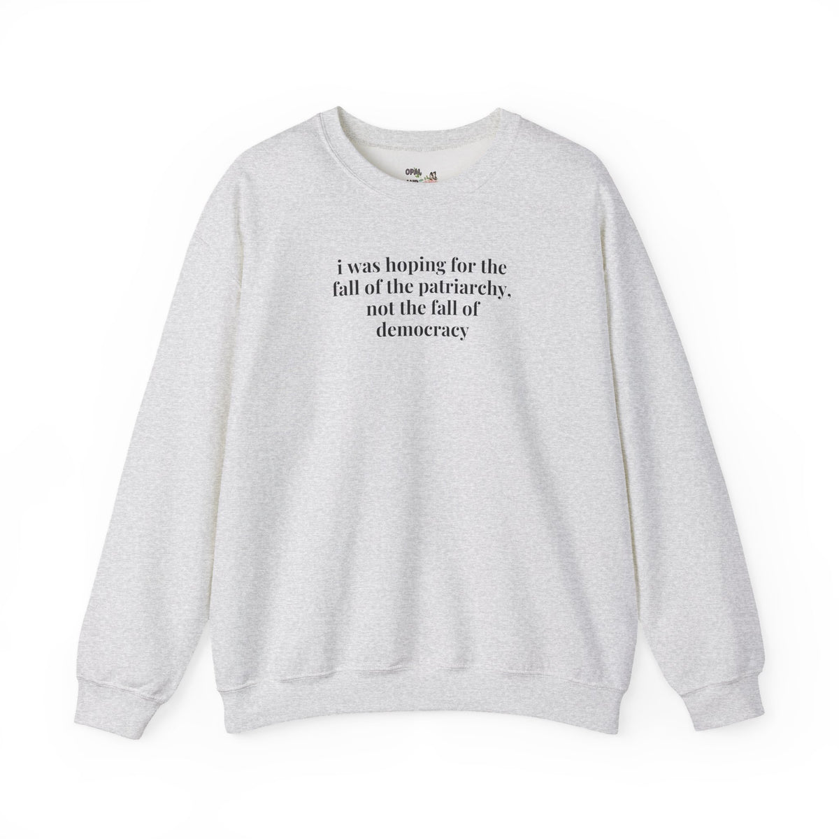 Leftist Feminist Sweatshirts for Voters Against Fascism: I Was Hoping for the Fall of the Patriarchy, Not the Fall of Democracy Political Science Crewneck