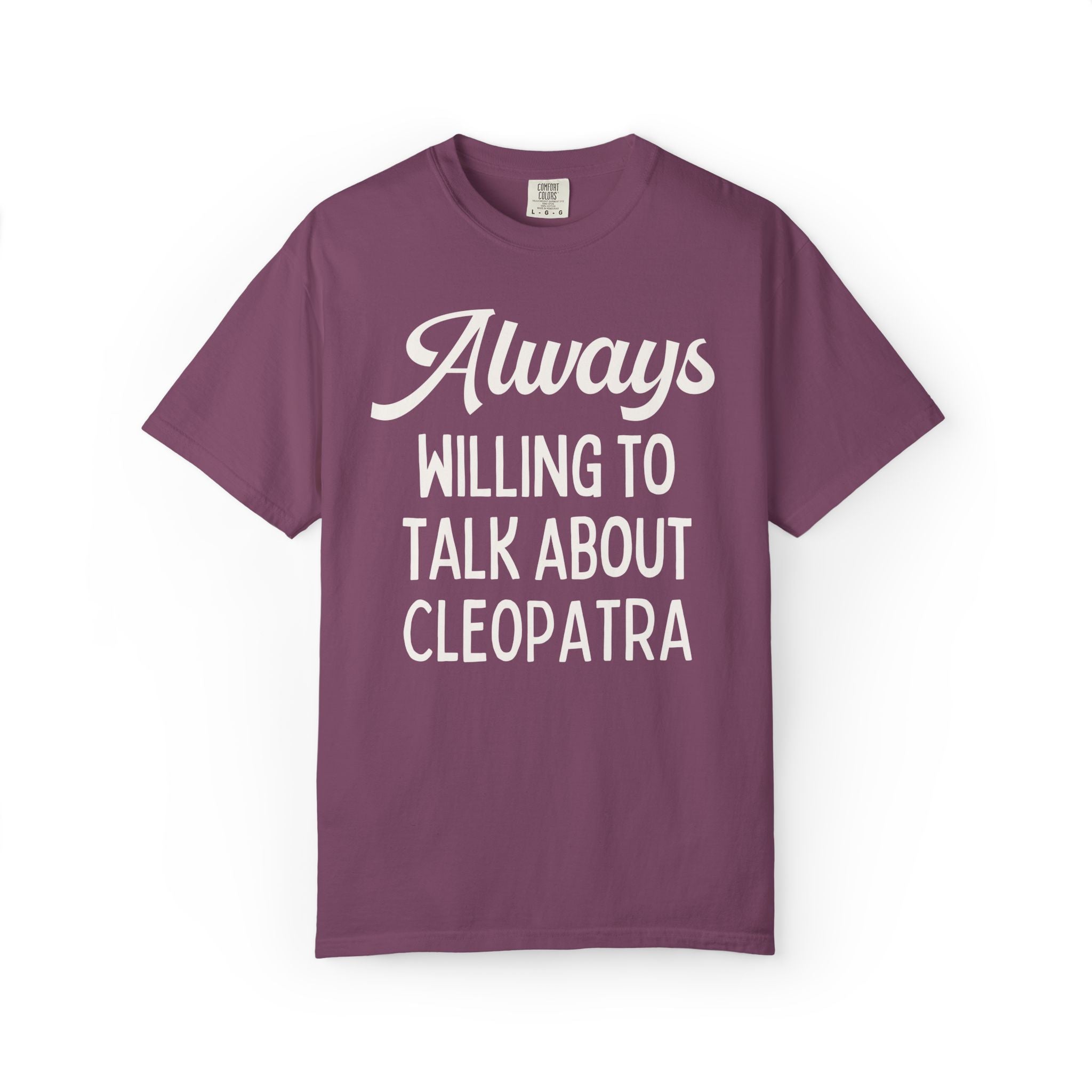 Always Willing to Talk About Anne of Cleopatra Ancient Egyptian and Roman History Tee Shirt, Famous Queens World History Buff T-Shirt