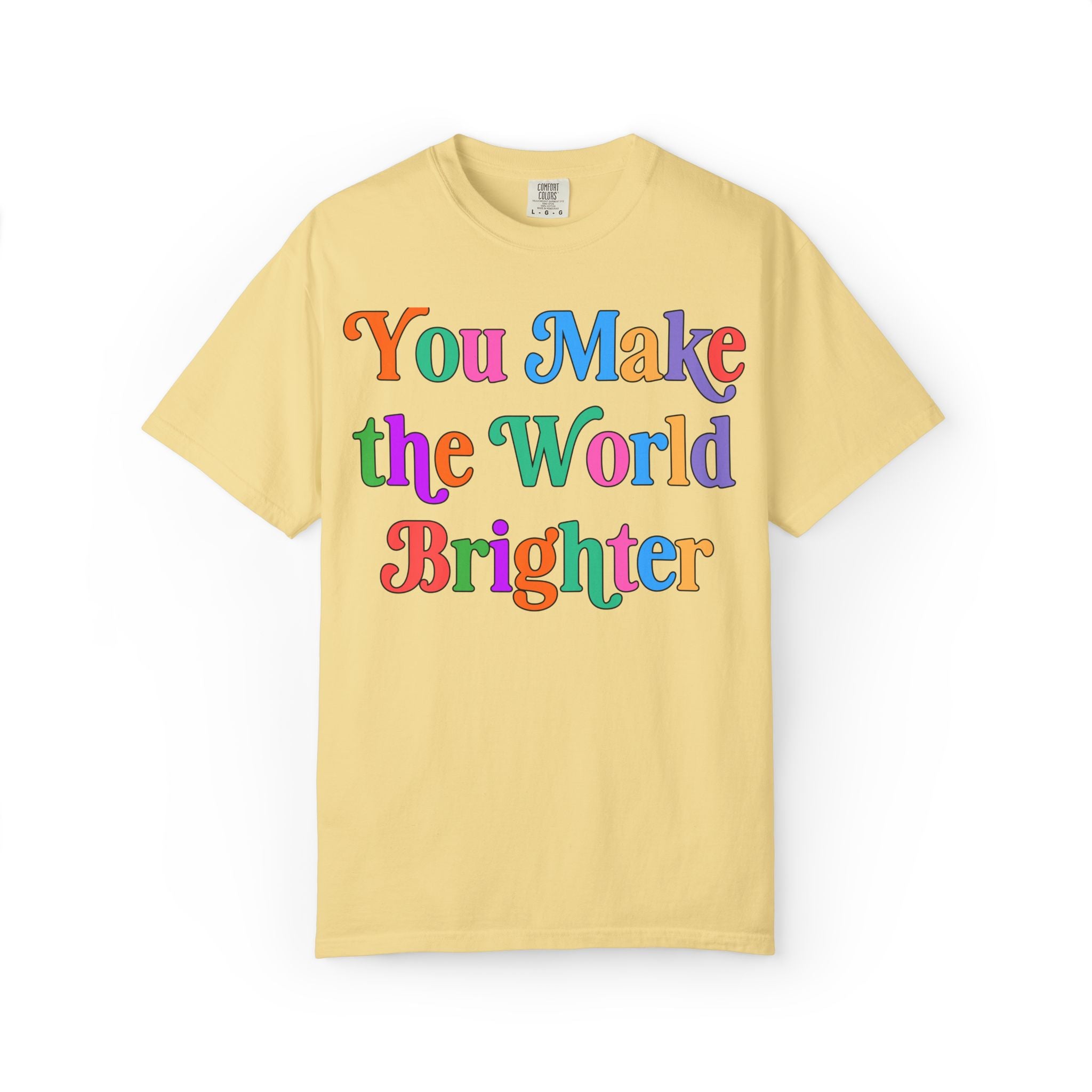 You Make the World Brighter: Colorful Whimsy Teacher Tee Shirt with Positive Affirmation, Nostalgic and Cute Uplifting Principal Tee