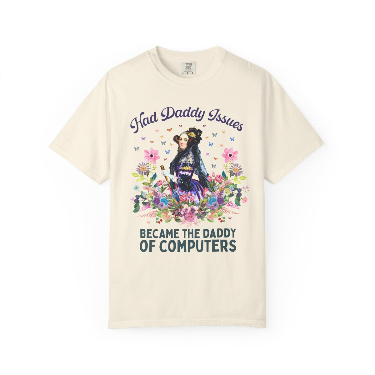 Funny Floral Ada Lovelace Tee Shirt, Famous Women in STEM: Had Daddy Issues, Became the Daddy of Computers