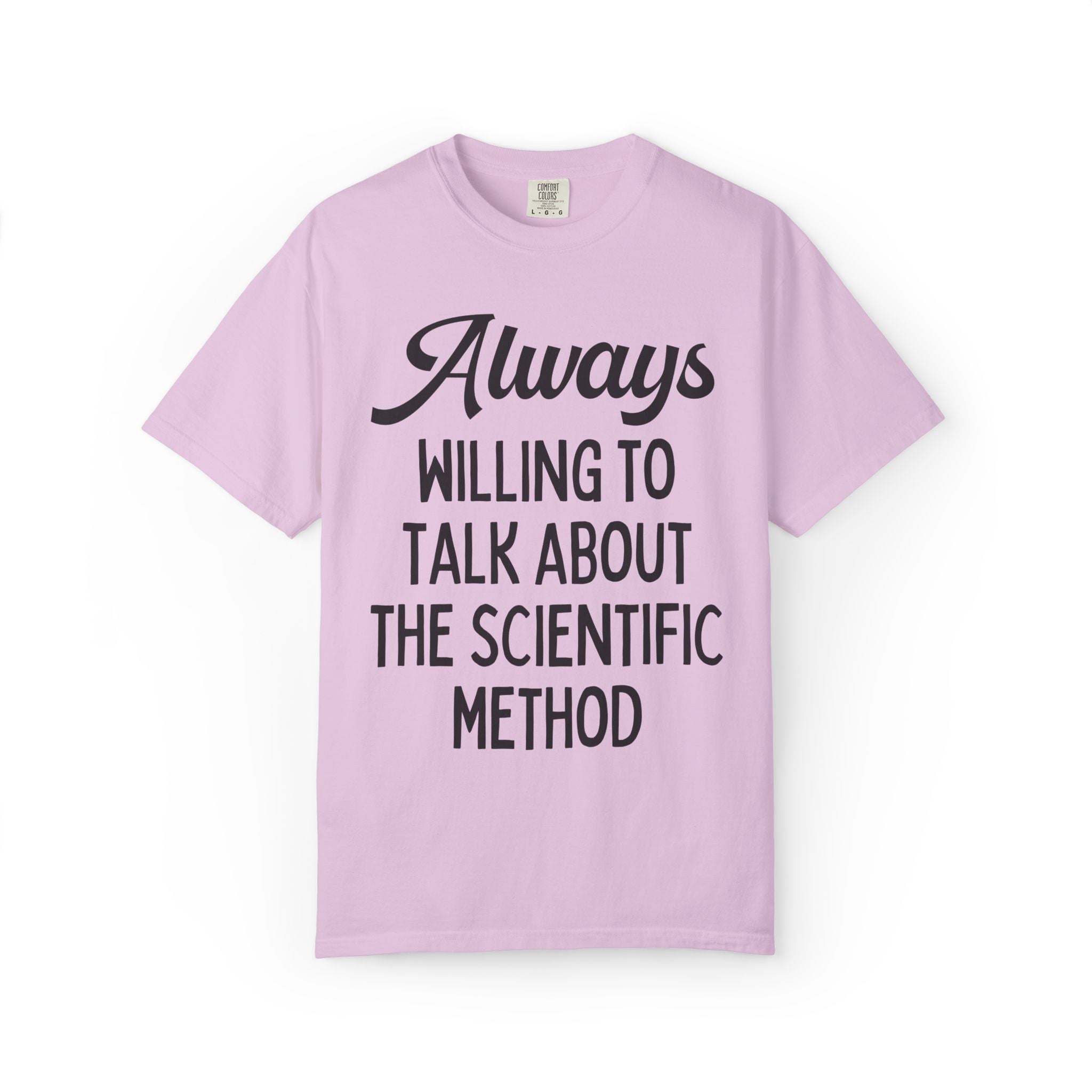 Science Teacher or Science Major T-Shirt: Always Willing to Talk About The Scientific Method, Funny Science Lover Gift, Biologist or Chemist