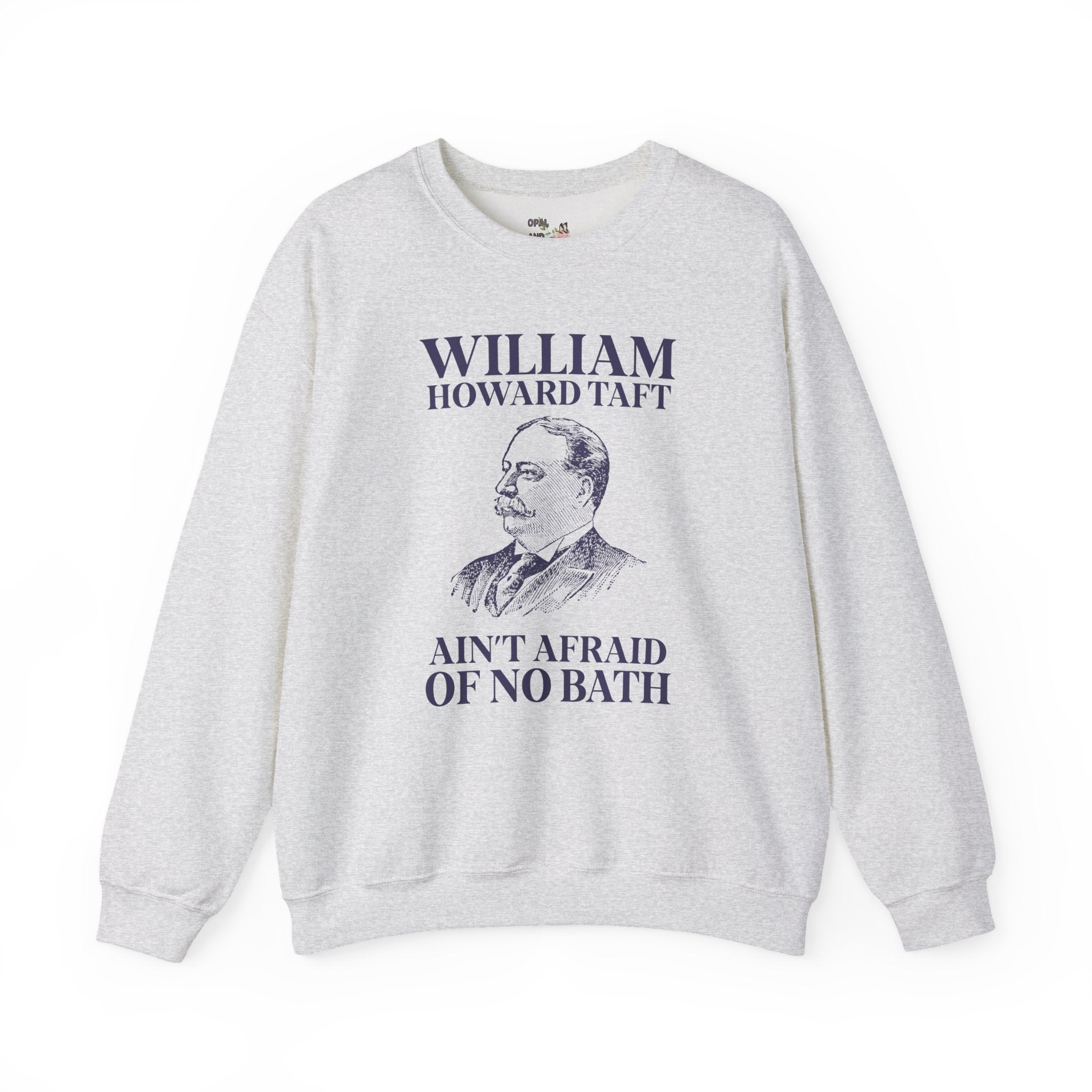 William Howard Taft Ain't Afraid of No Bath: Silly US Presidents Sweatshirt, Early 1900s American History Professor Gift, Cute History Buff Crewneck