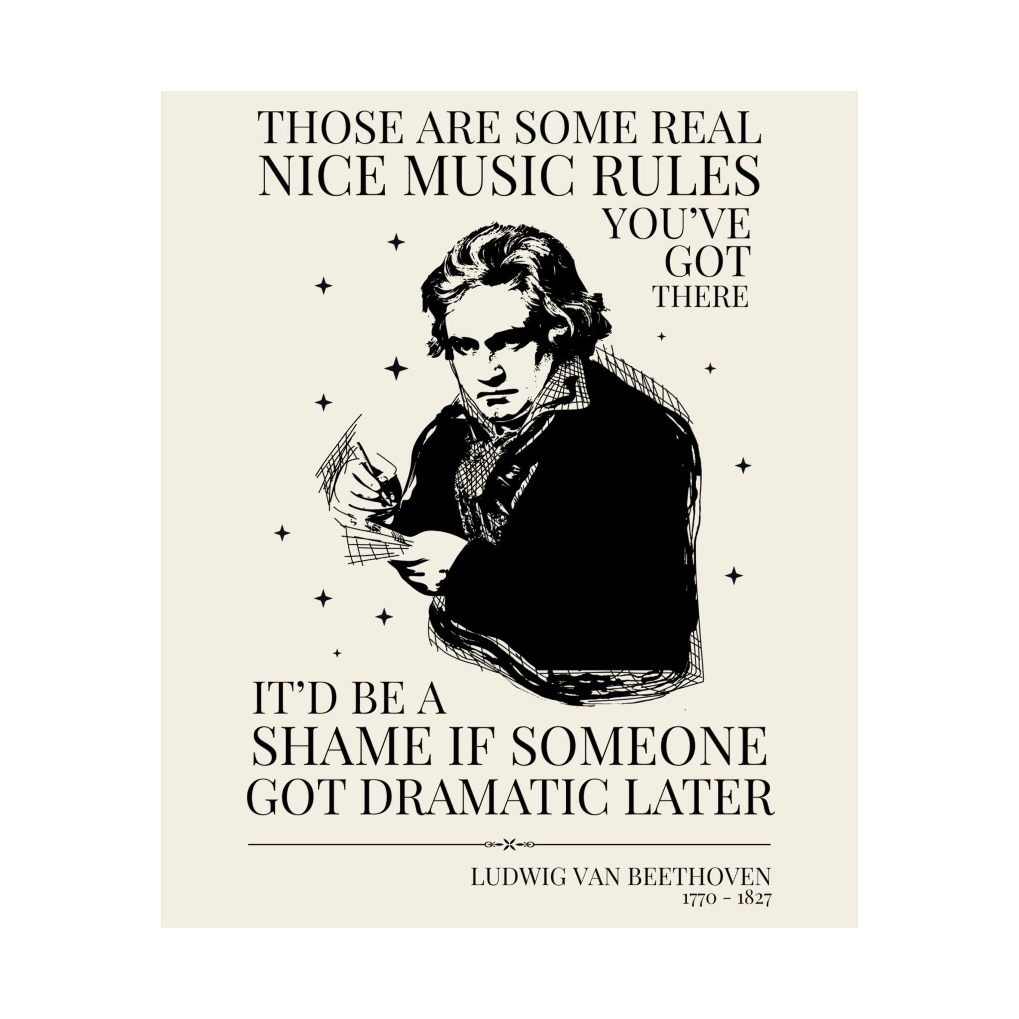 Music History Lover or Music Teacher Poster Print with Ludwig van Beethoven: It'd Be a Shame if Someone Got Dramatic Later, European History