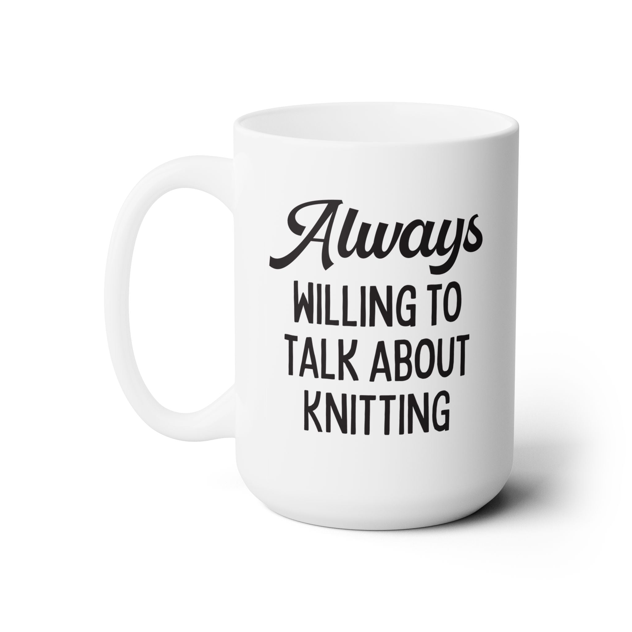 Cozy Knitter Mug: Always Willing To Talk About Knitting | 15 Oz Coffee Mug, Gift for Mom or Grandma Who Loves Knitting, Love to Knit Gift