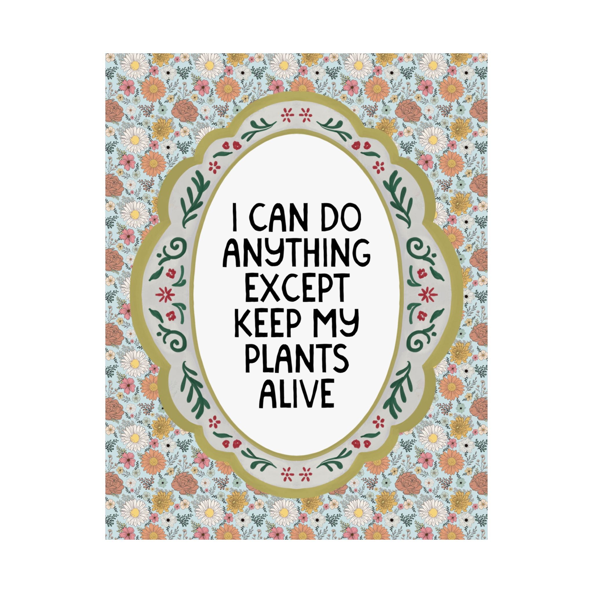I Can Do Anything Except Keep My Plants Alive Poster Print for Friend Who Loves Plants, Funny Garden Lover or Gardening Print for Sister