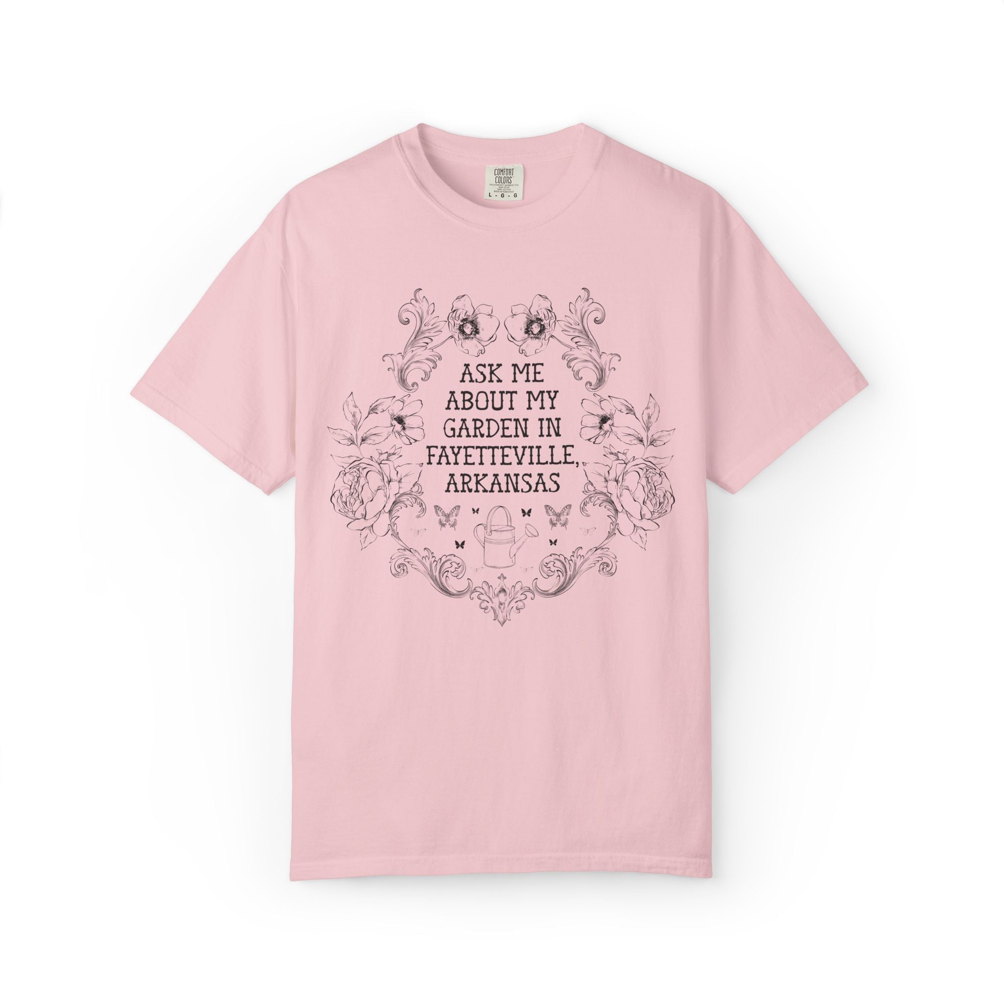 Ask Me About My Garden in Fayetteville, Arkansas | Cute Northwest Arkansas Gardening or Garden Lover T-Shirt with Flowers